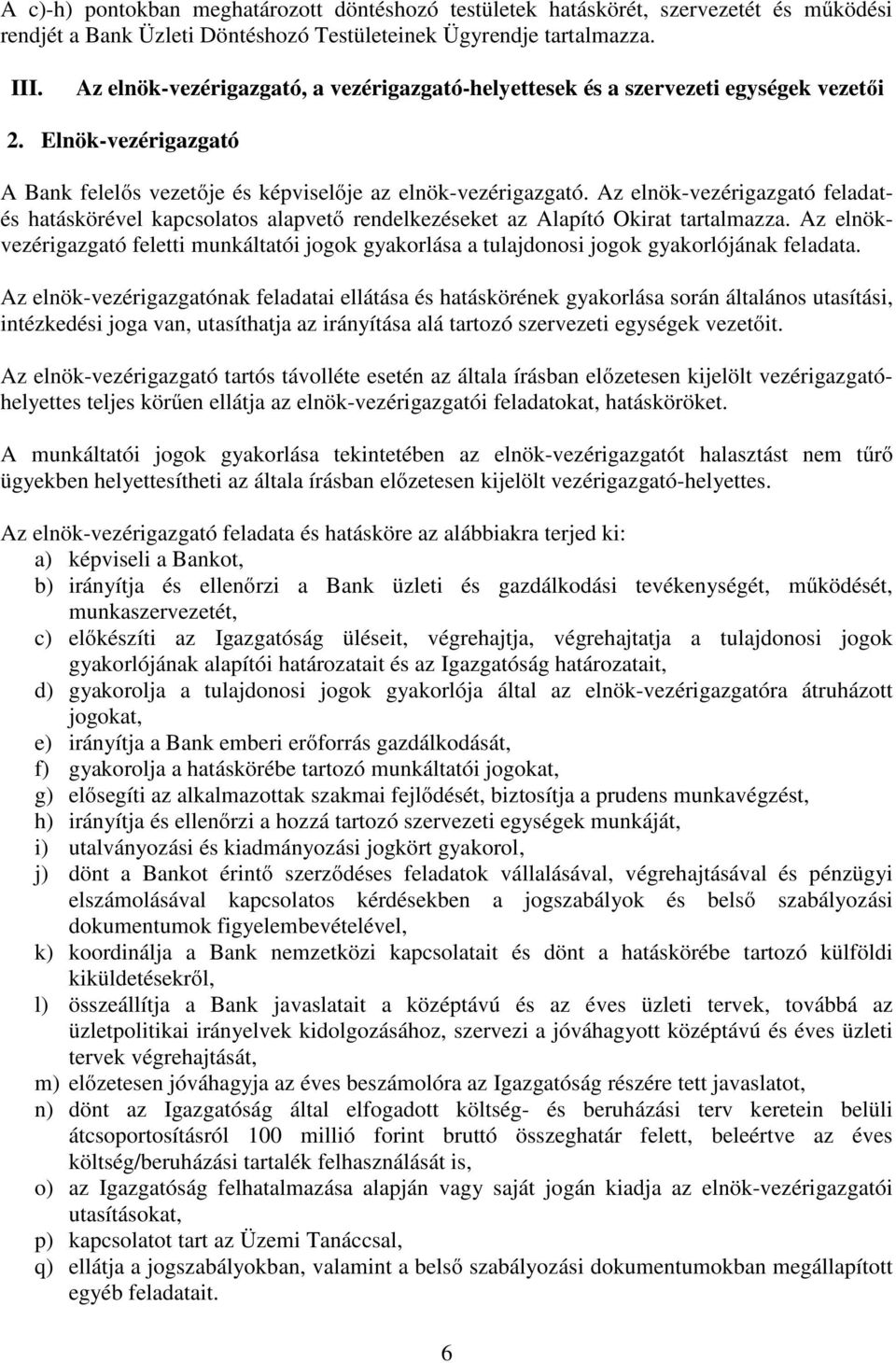 Az elnök-vezérigazgató feladatés hatáskörével kapcsolatos alapvető rendelkezéseket az Alapító Okirat tartalmazza.