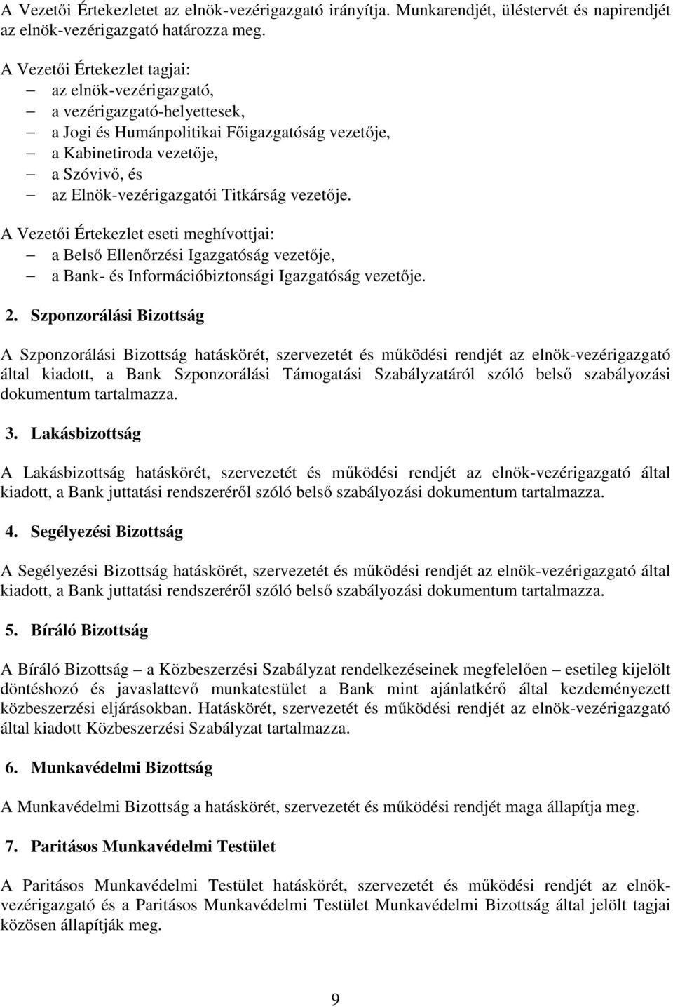 Titkárság vezetője. A Vezetői Értekezlet eseti meghívottjai: a Belső Ellenőrzési Igazgatóság vezetője, a Bank- és Információbiztonsági Igazgatóság vezetője. 2.