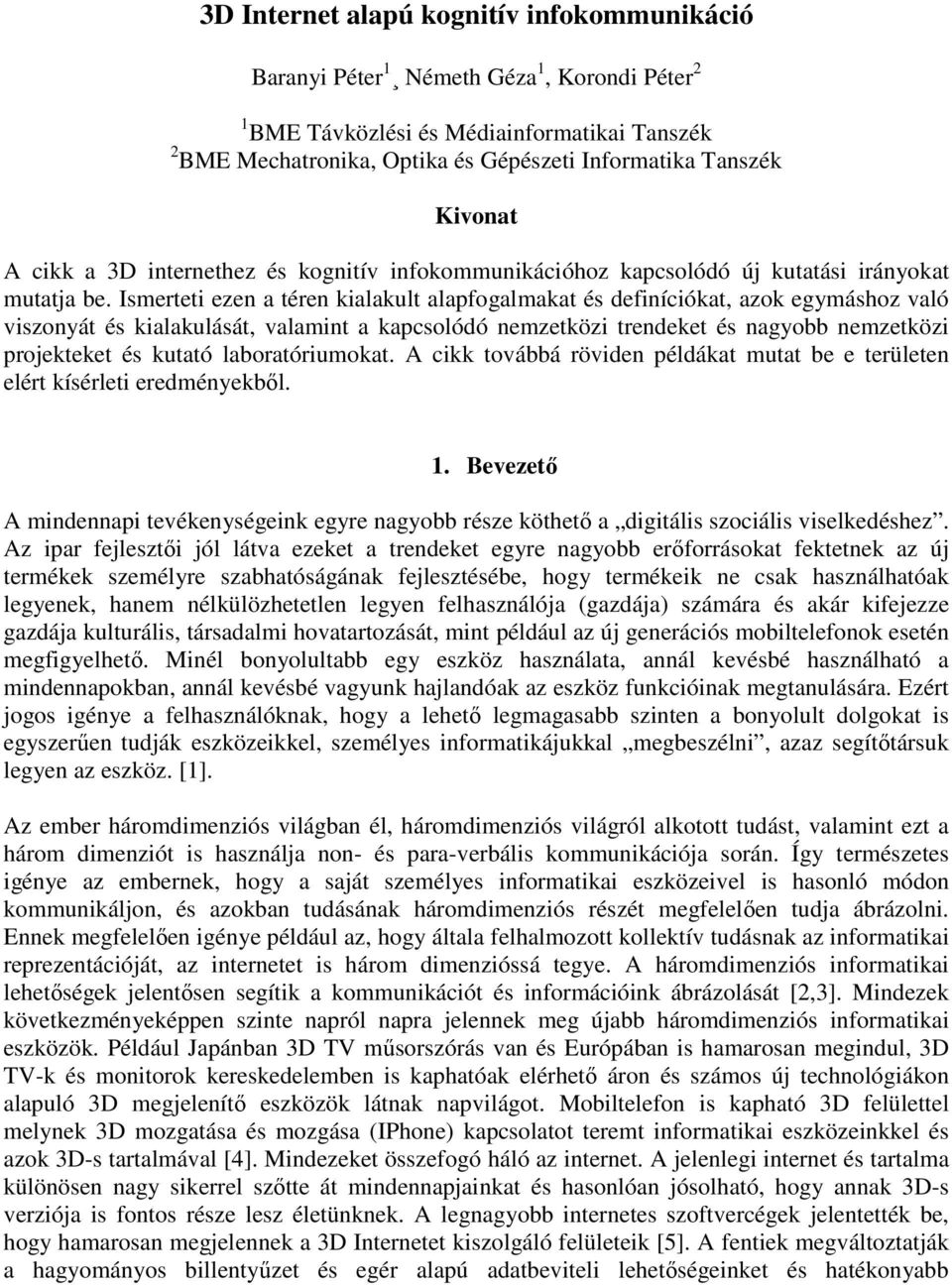 Ismerteti ezen a téren kialakult alapfogalmakat és definíciókat, azok egymáshoz való viszonyát és kialakulását, valamint a kapcsolódó nemzetközi trendeket és nagyobb nemzetközi projekteket és kutató