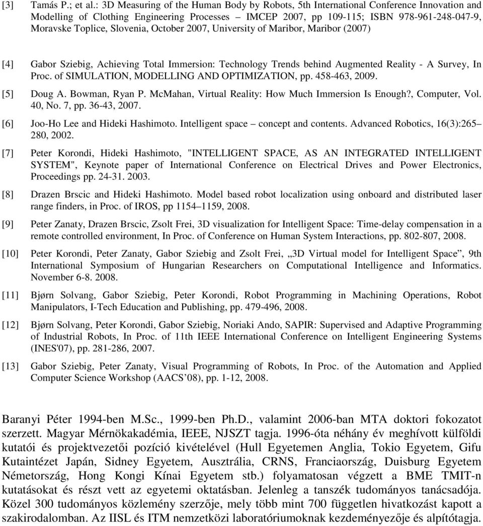 Slovenia, October 2007, University of Maribor, Maribor (2007) [4] Gabor Sziebig, Achieving Total Immersion: Technology Trends behind Augmented Reality - A Survey, In Proc.