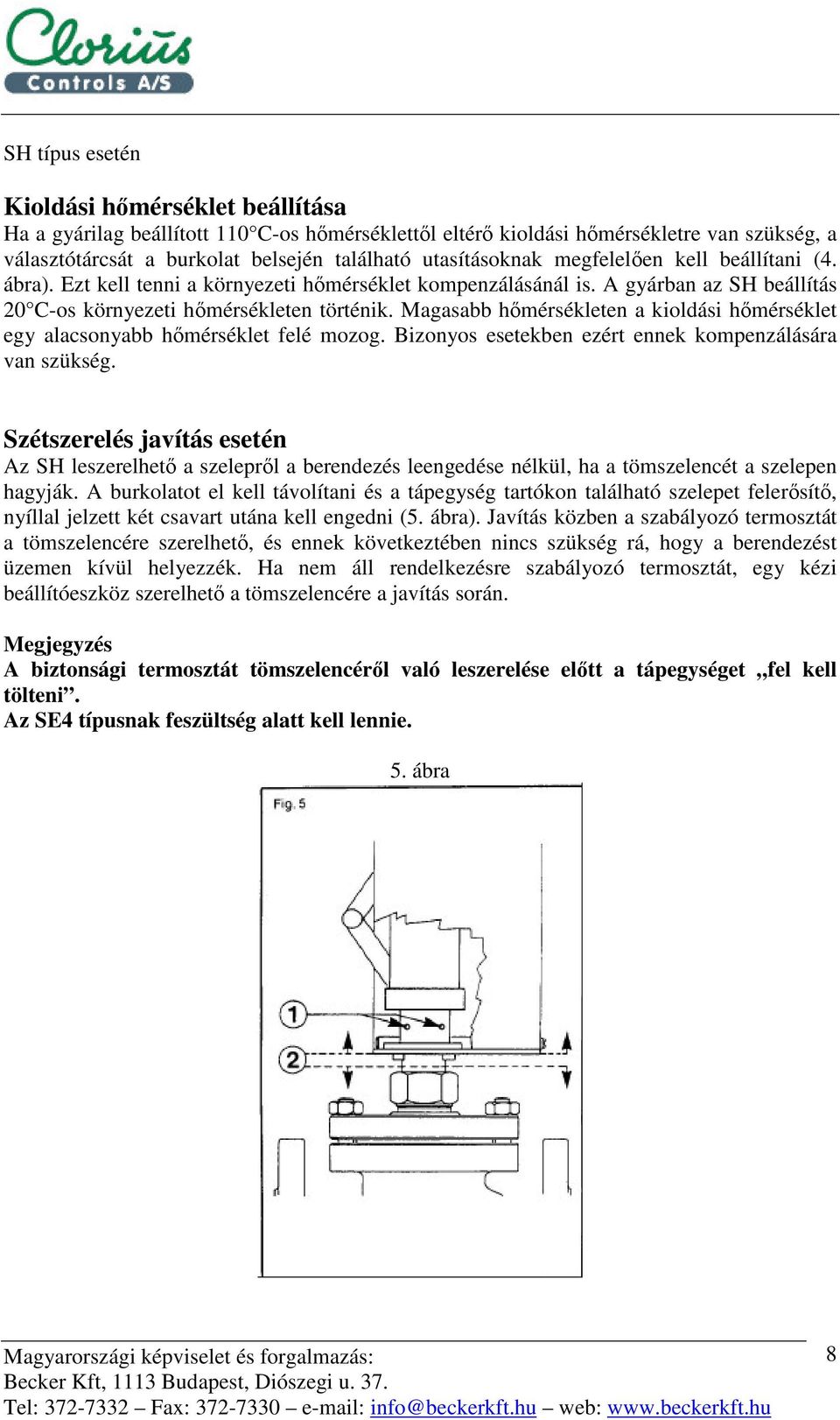 Magasabb hmérsékleten a kioldási hmérséklet egy alacsonyabb hmérséklet felé mozog. Bizonyos esetekben ezért ennek kompenzálására van szükség.