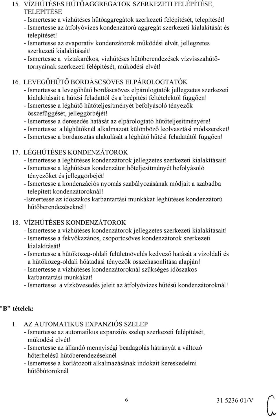 - Ismertesse a víztakarékos, vízhűtéses hűtőberendezések vízvisszahűtőtornyainak szerkezeti felépítését, működési elvét! 16.