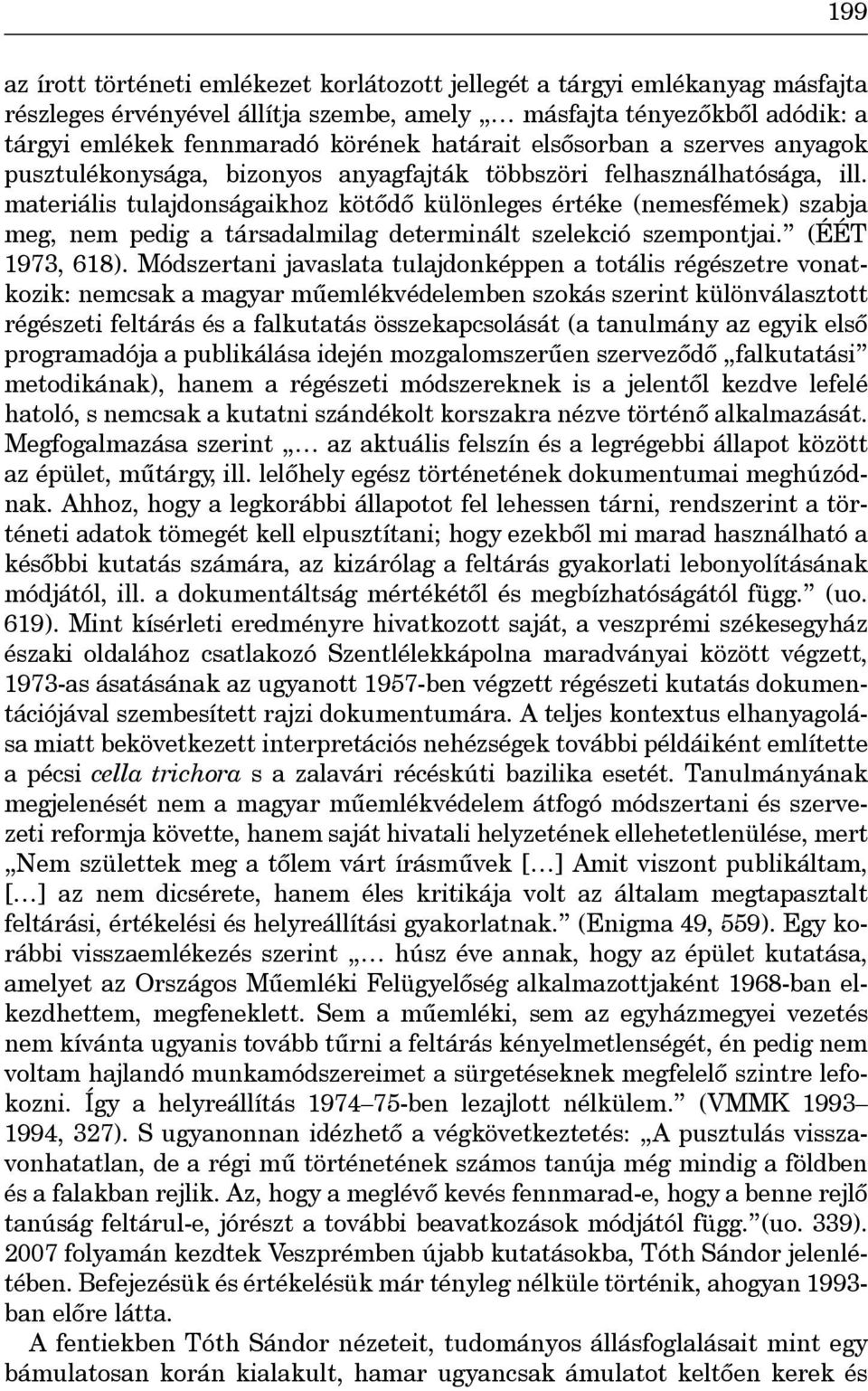 materiális tulajdonságaikhoz kötôdô különleges értéke (nemesfémek) szabja meg, nem pedig a társadalmilag determinált szelekció szempontjai. (ÉÉT 1973, 618).