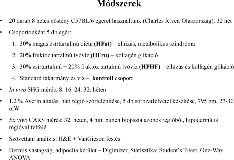 30% zsírtartalmú + 20% fruktóz tartalmú ivóvíz (HFHF) elhízás és kollagén glikáció 4. Standard takarmány és víz kontroll csoport In vivo SHG mérés: 8. 16. 24. 32.