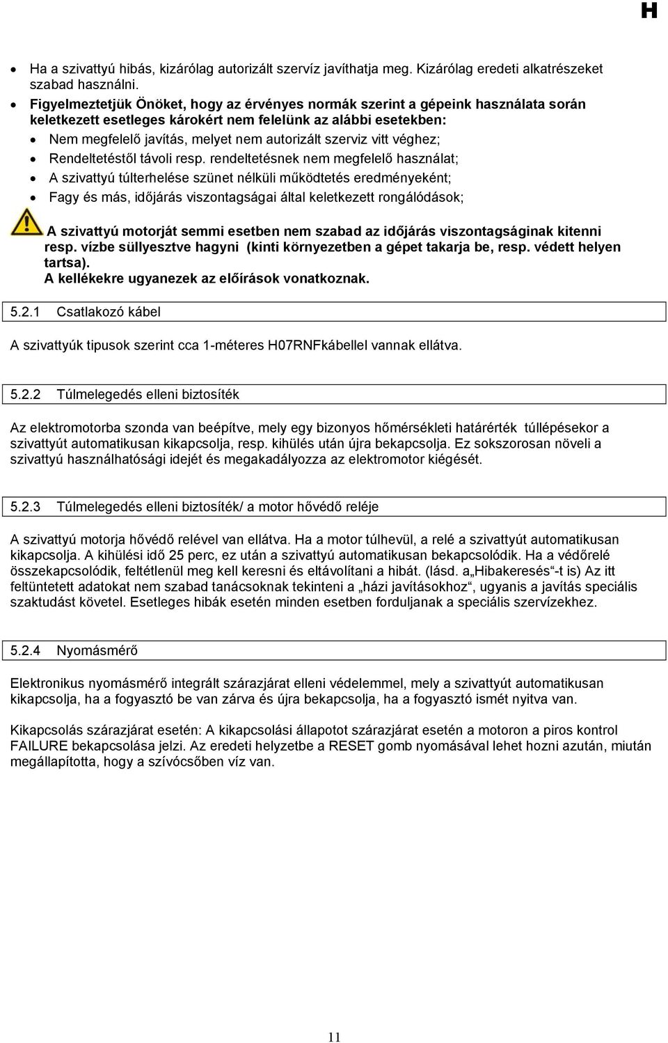 szerviz vitt véghez; Rendeltetéstől távoli resp.