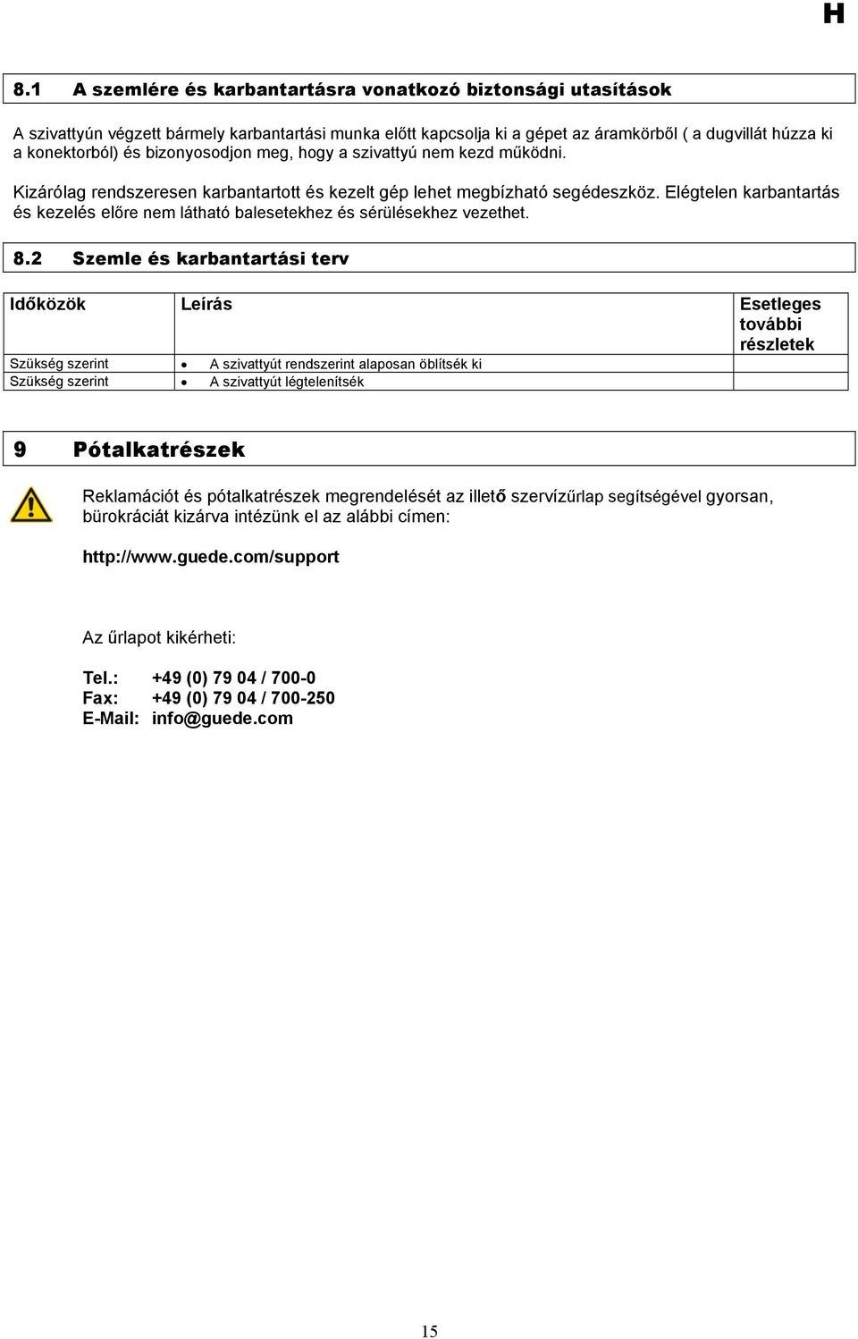 Elégtelen karbantartás és kezelés előre nem látható balesetekhez és sérülésekhez vezethet. 8.