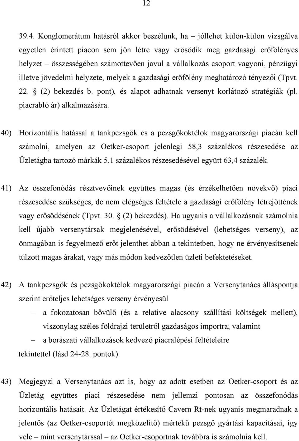 vállalkozás csoport vagyoni, pénzügyi illetve jövedelmi helyzete, melyek a gazdasági erőfölény meghatározó tényezői (Tpvt. 22. (2) bekezdés b.