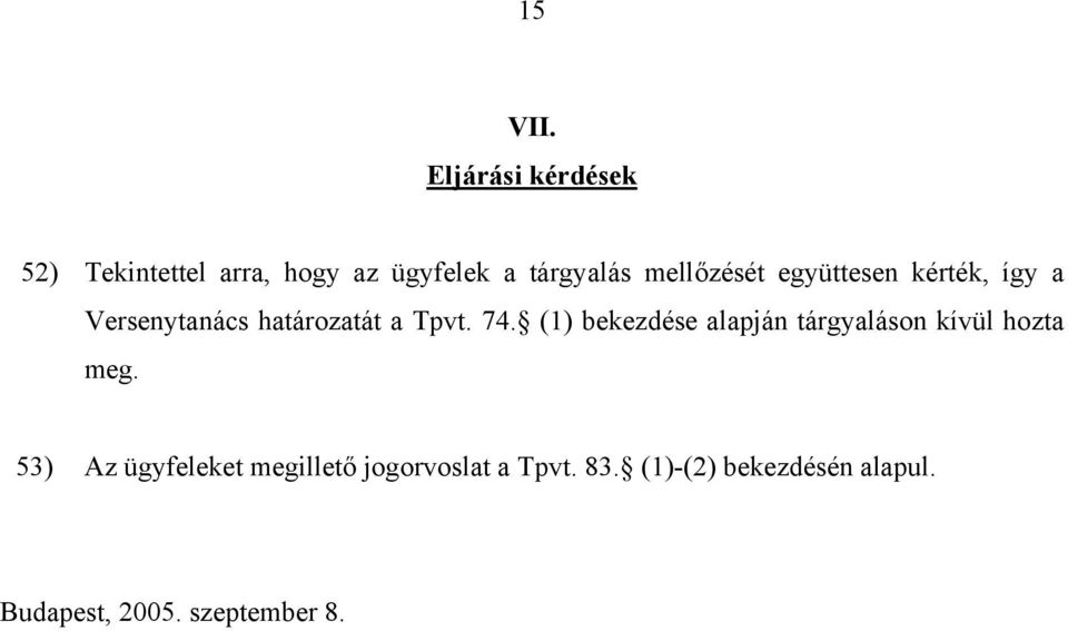 mellőzését együttesen kérték, így a Versenytanács határozatát a Tpvt. 74.