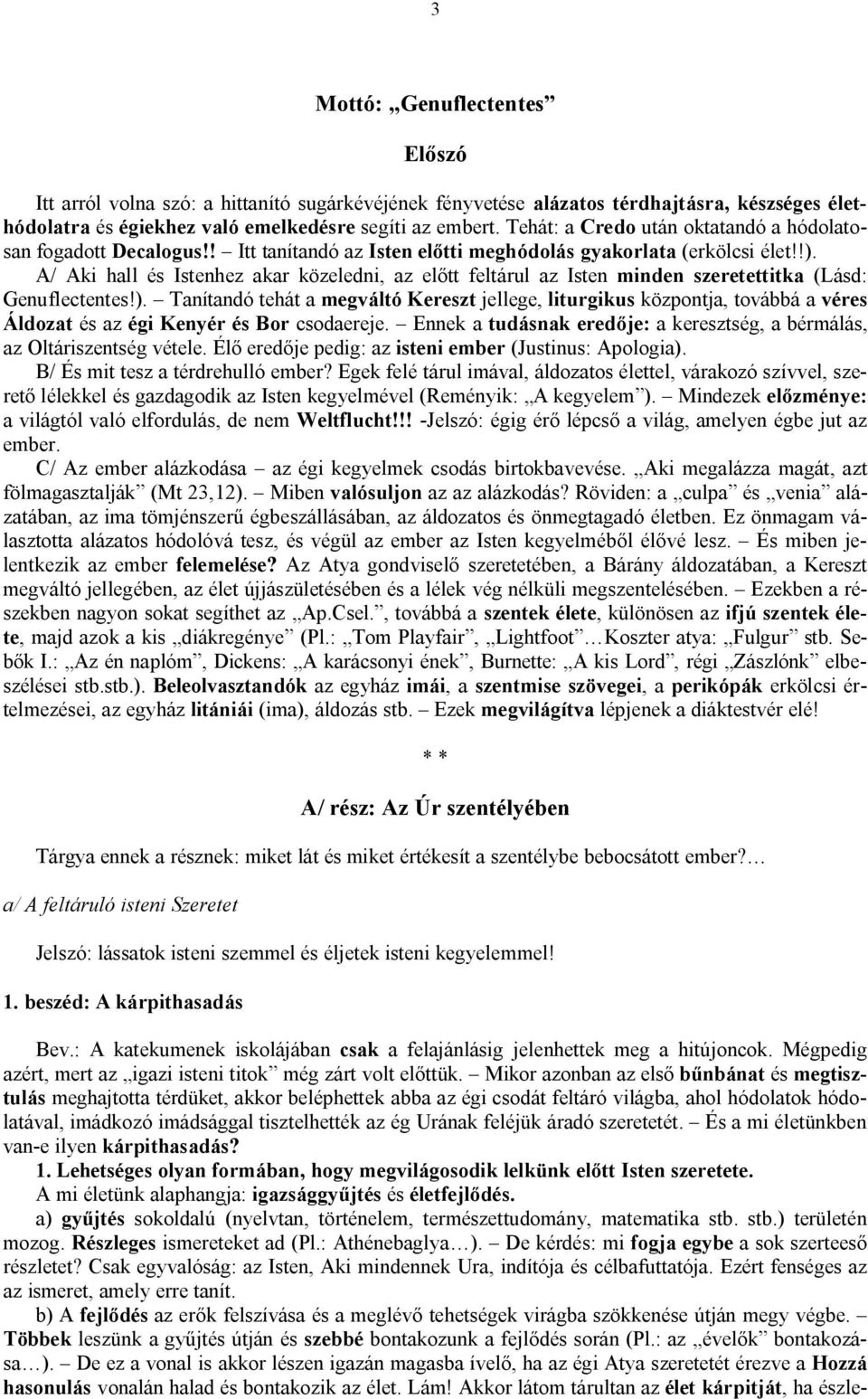 A/ Aki hall és Istenhez akar közeledni, az előtt feltárul az Isten minden szeretettitka (Lásd: Genuflectentes!).