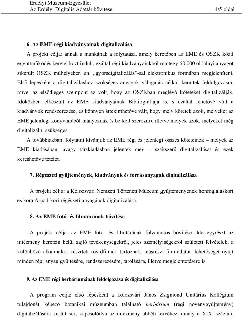 60 000 oldalnyi anyagot sikerült OSZK műhelyében ún. gyorsdigitalizálás -sal elektronikus formában megjeleníteni.