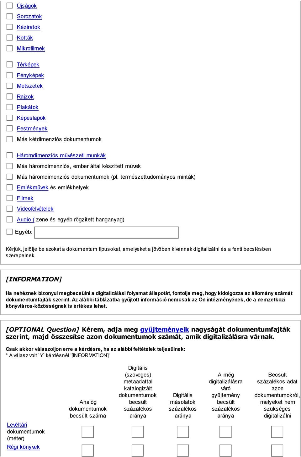 természettudományos minták) Emlékművek és emlékhelyek Filmek Videofelvételek Audio ( zene és egyéb rögzített hanganyag) Egyéb: Kérjük, jelölje be azokat a dokumentum típusokat, amelyeket a jövőben