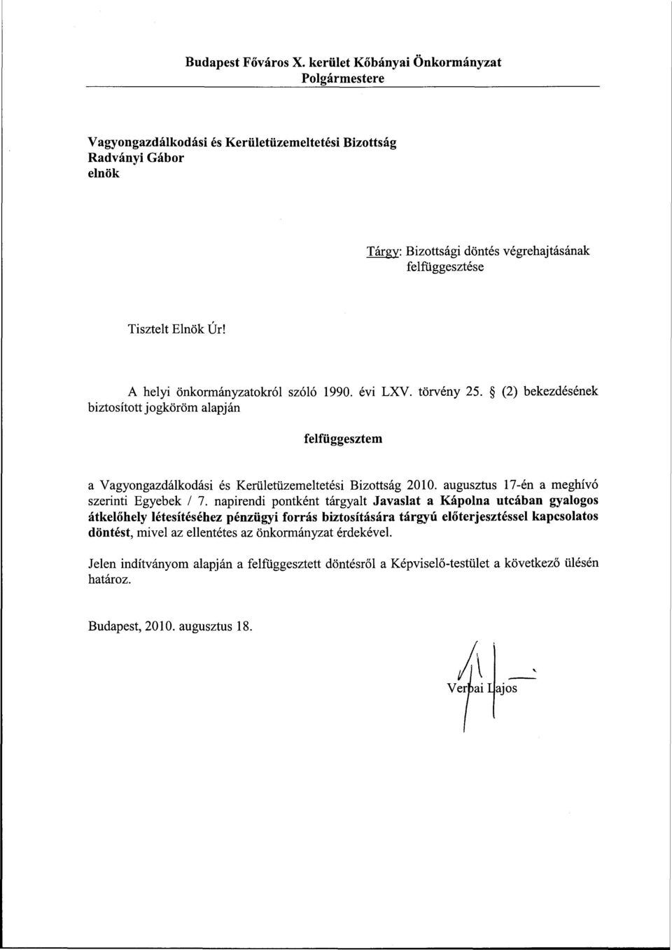 A helyi önkormányzatokról szóló 1990. évi LXV. törvény 25. (2) bekezdésének biztosított j ogköröm alapj án felfüggesztem a Vagyongazdálkodási és Kerületüzemeltetési Bizottság 2010.