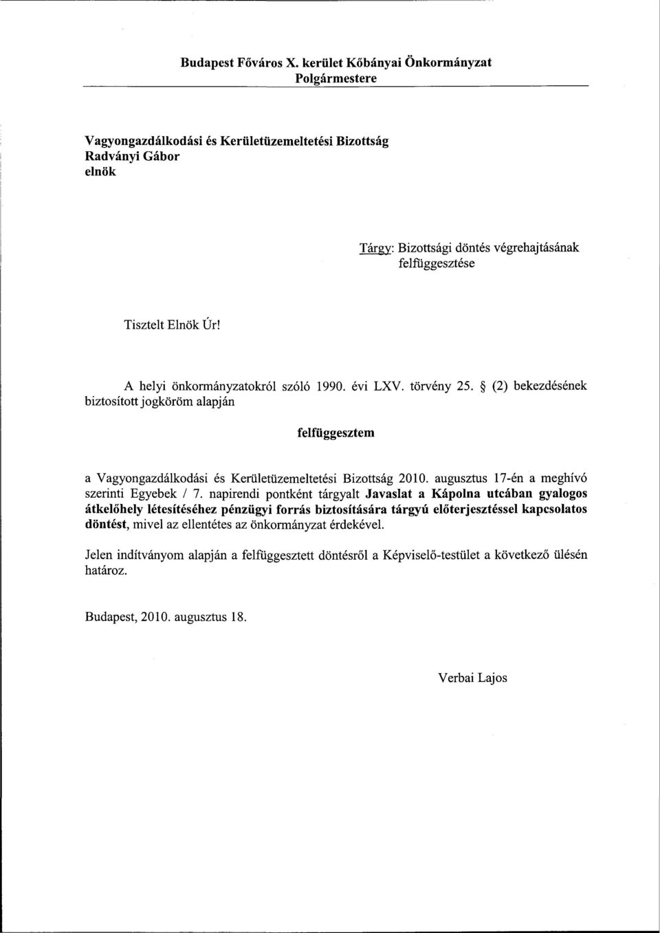 A helyi önkormányzatokról szóló 1990. évi LXV. törvény 25. (2) bekezdésének biztosított jogköröm alapján felfüggesztem a Vagyongazdálkodási és Kerületüzemeltetési Bizottság 2010.