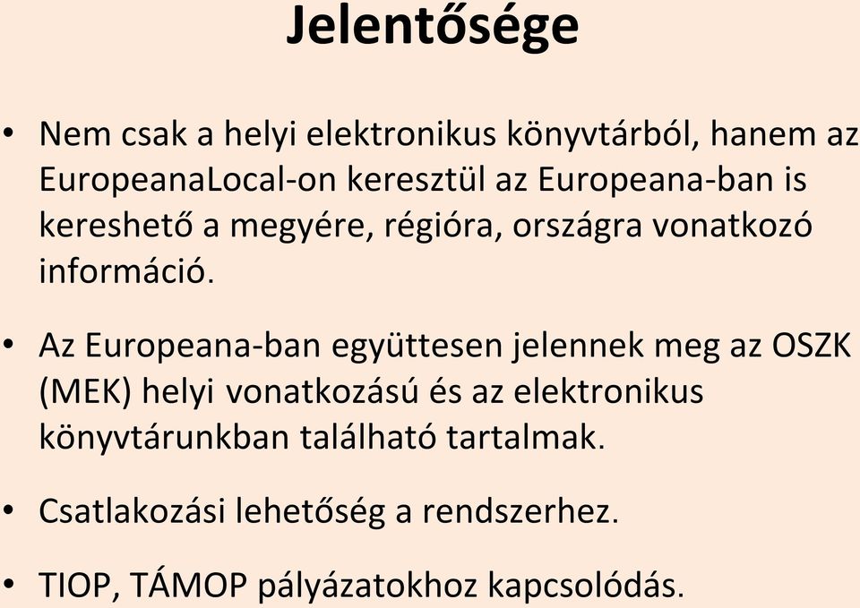 Az Europeana-ban együttesen jelennek meg az OSZK (MEK) helyi vonatkozású és az elektronikus