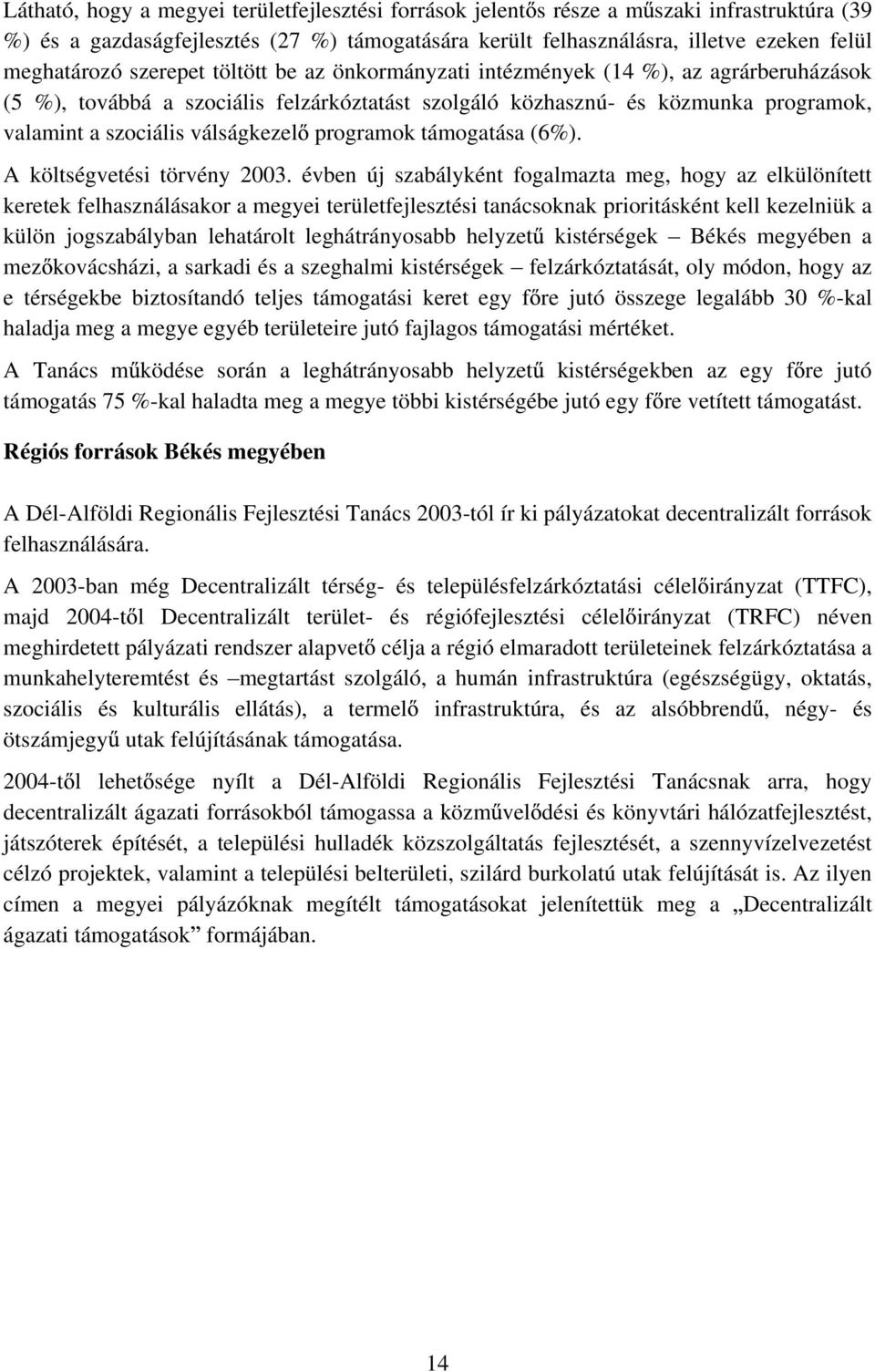 programok támogatása (6%). A költségvetési törvény 2003.