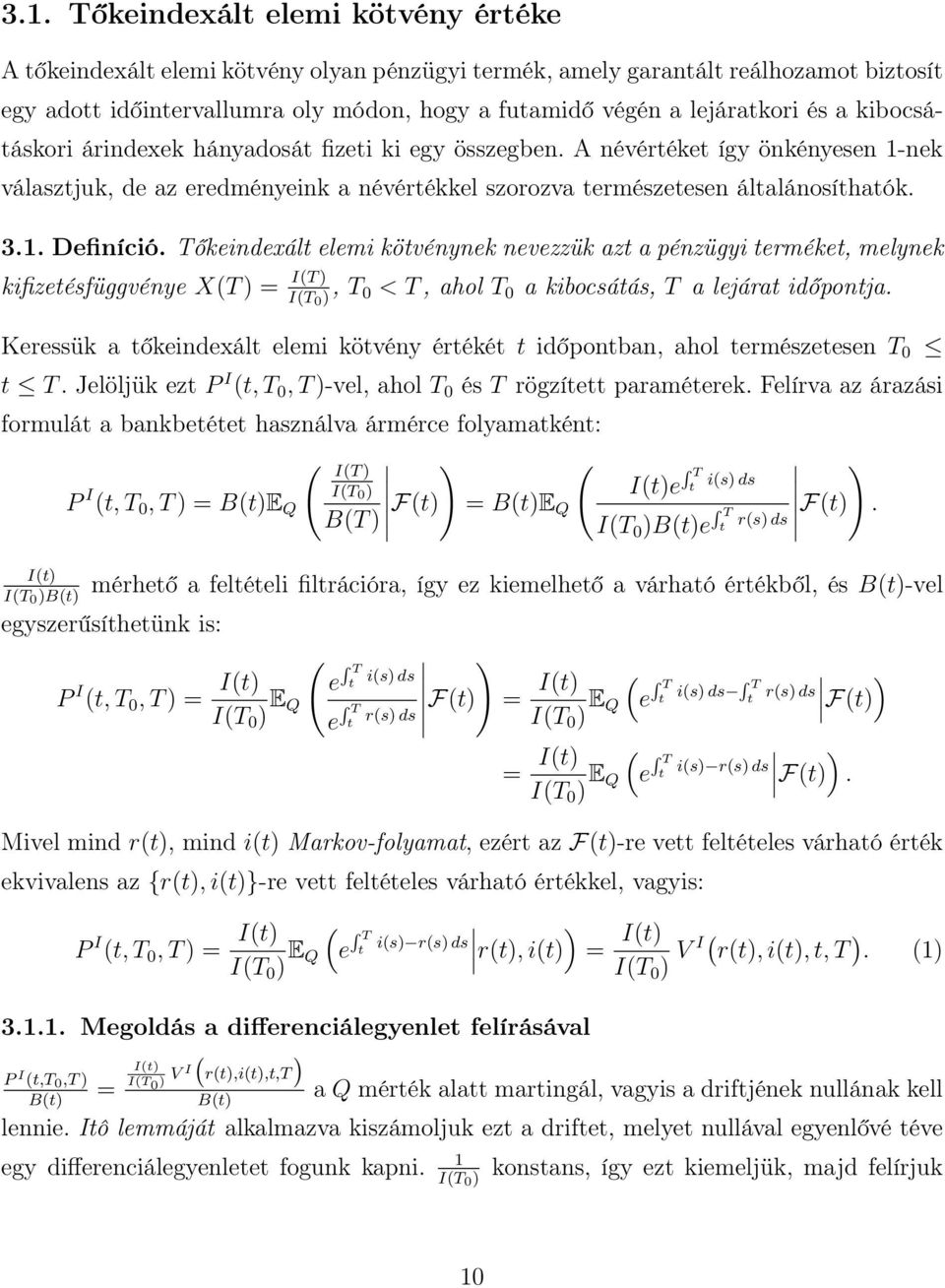 Tőkeindexál elemi kövénynek nevezzük az a pénzügyi erméke, melynek kifizeésfüggvénye XT = IT IT 0, T 0 < T, ahol T 0 a kibocsáás, T a lejára időponja.