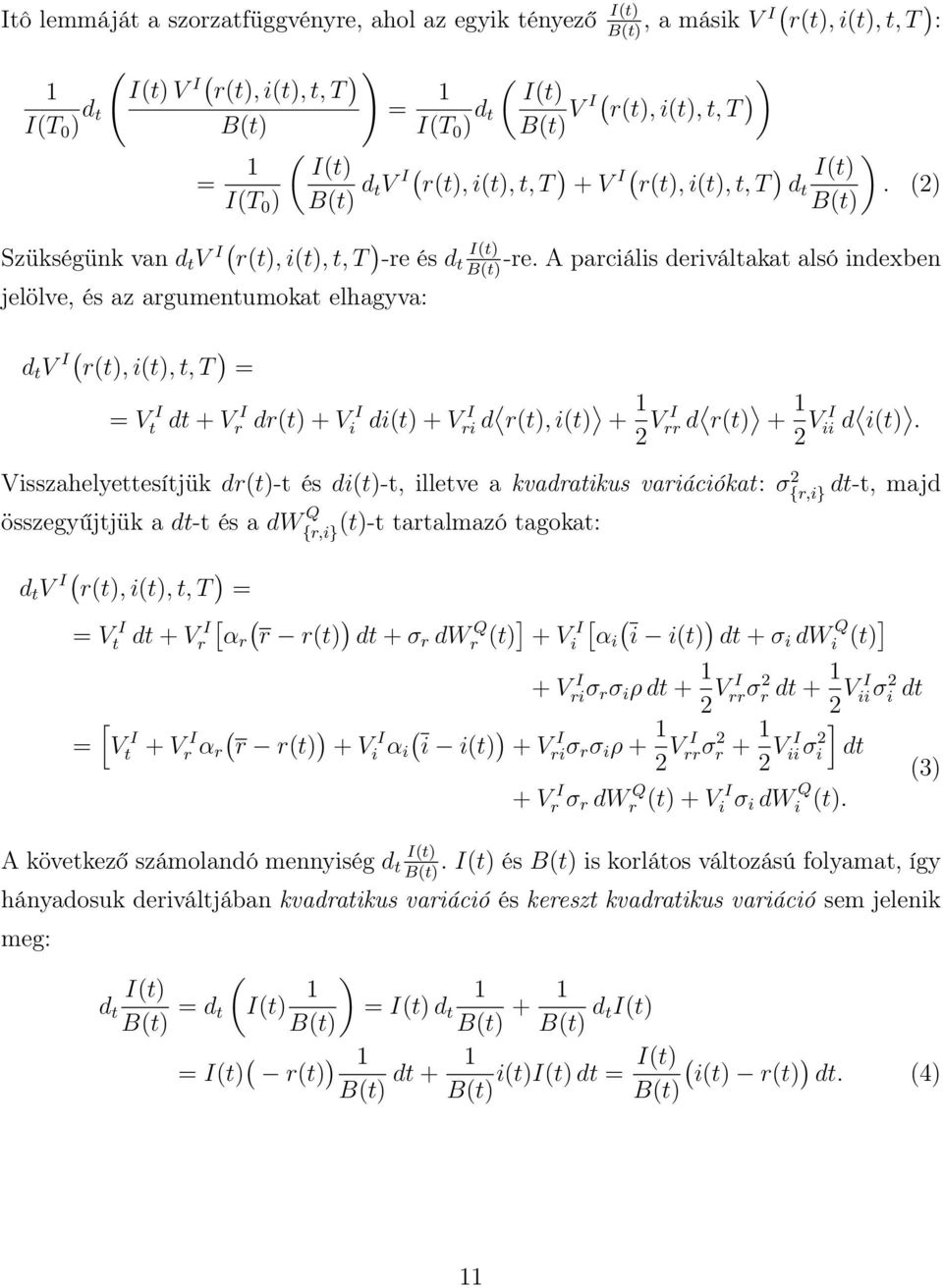 A parciális deriválaka alsó indexben B jelölve, és az argumenumoka elhagyva: d V I r, i,, T = = V I d + Vr I dr + Vi I di + Vri I d r, i + 1 2 V rr I d r + 1 2 V ii I d i.