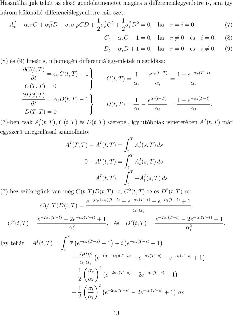 9 8 és 9 lineáris, inhomogén differenciálegyenleek megoldása: C, T = α r C, T 1 C, T = 1 eαr T α CT, T = 0 r α r D, T = D, T 1 D, T = 1 e T α DT, T = 0 i = 1 e αrt α r, = 1 e αit.