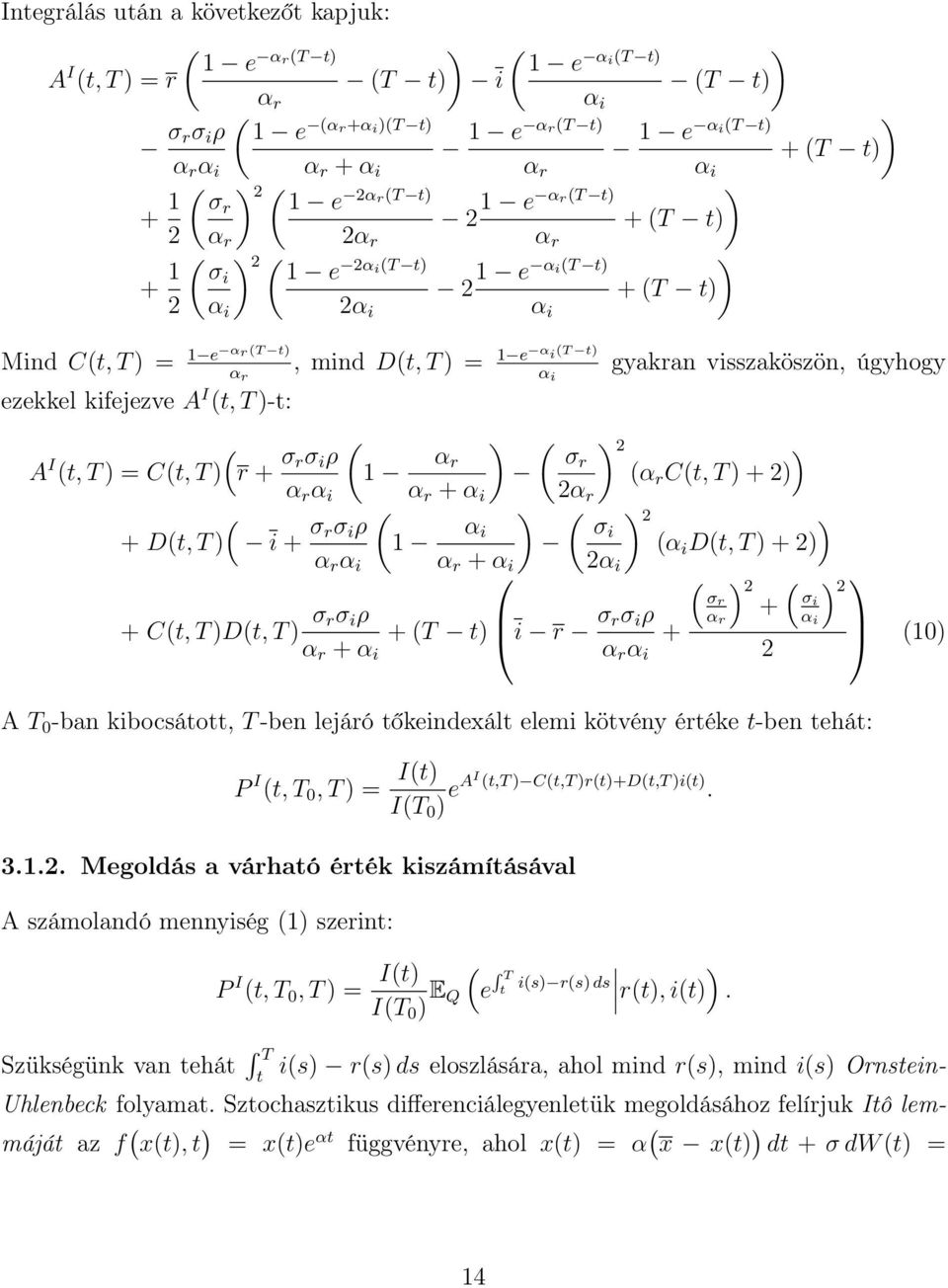 i σi D, T + 2 α r α r + 2α i 2 + C, T D, T σ rσ i ρ + T i r σ σ r rσ i ρ α r + σ i + α r + α r 2 2 10 A T 0 -ban kibocsáo, T -ben lejáró őkeindexál elemi kövény éréke -ben ehá: P I, T 0, T = I IT 0