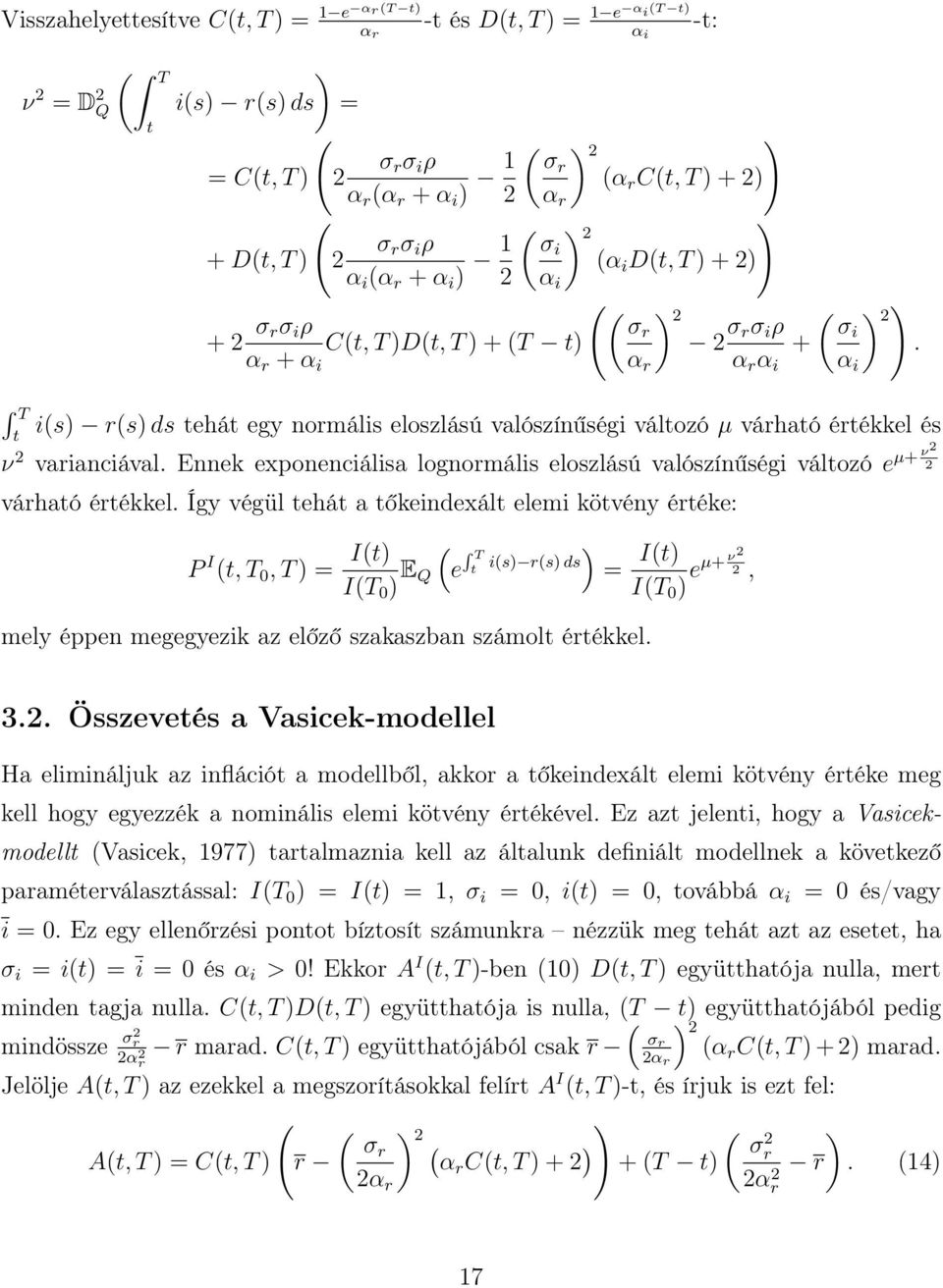 Ennek exponenciálisa lognormális eloszlású valószínűségi válozó e µ+ ν2 2 várhaó érékkel.