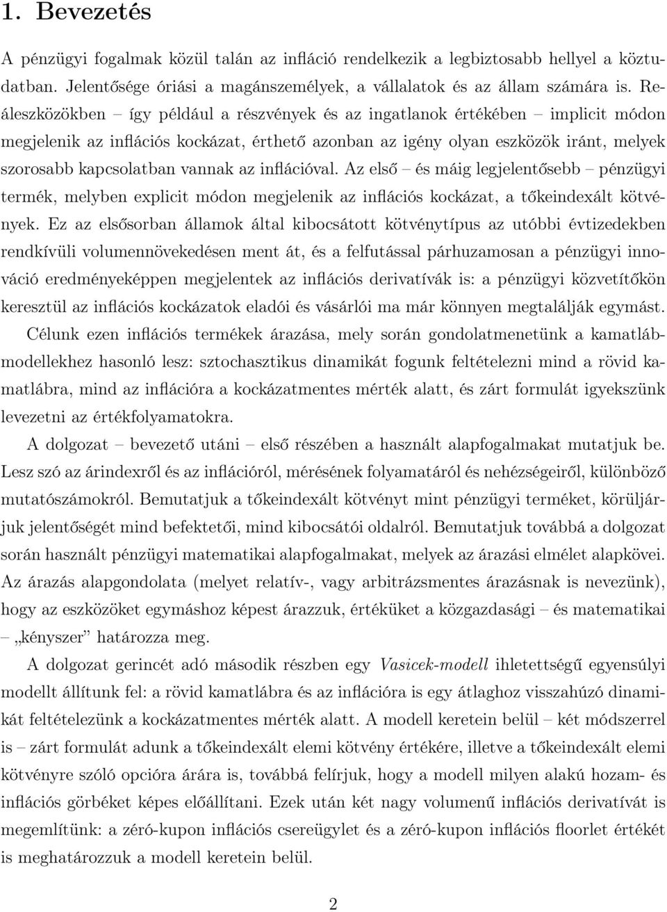 inflációval. Az első és máig legjelenősebb pénzügyi ermék, melyben explici módon megjelenik az inflációs kockáza, a őkeindexál kövények.