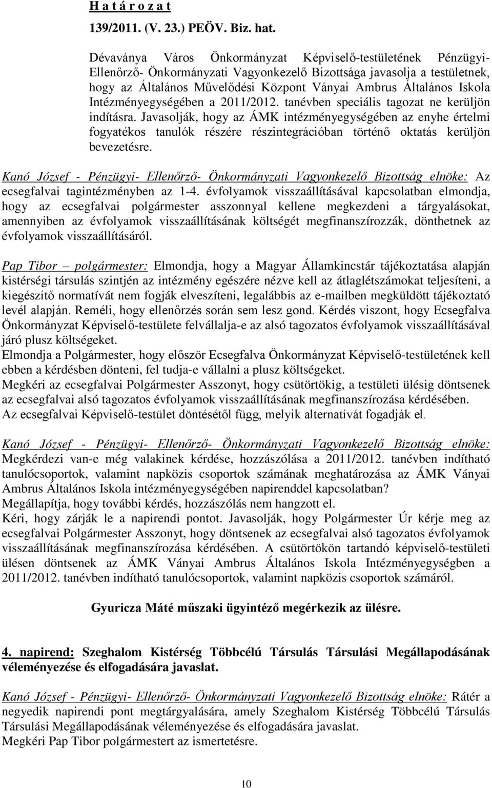 Iskola Intézményegységében a 2011/2012. tanévben speciális tagozat ne kerüljön indításra.