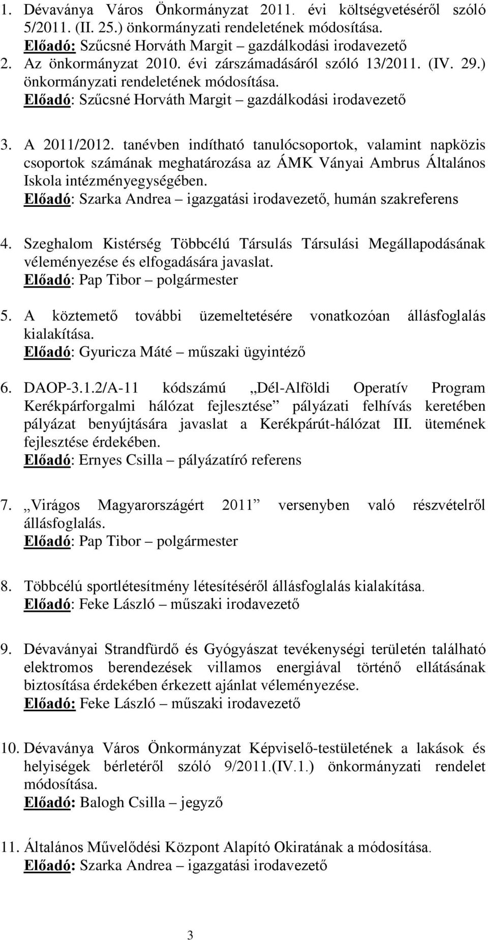 tanévben indítható tanulócsoportok, valamint napközis csoportok számának meghatározása az ÁMK Ványai Ambrus Általános Iskola intézményegységében.