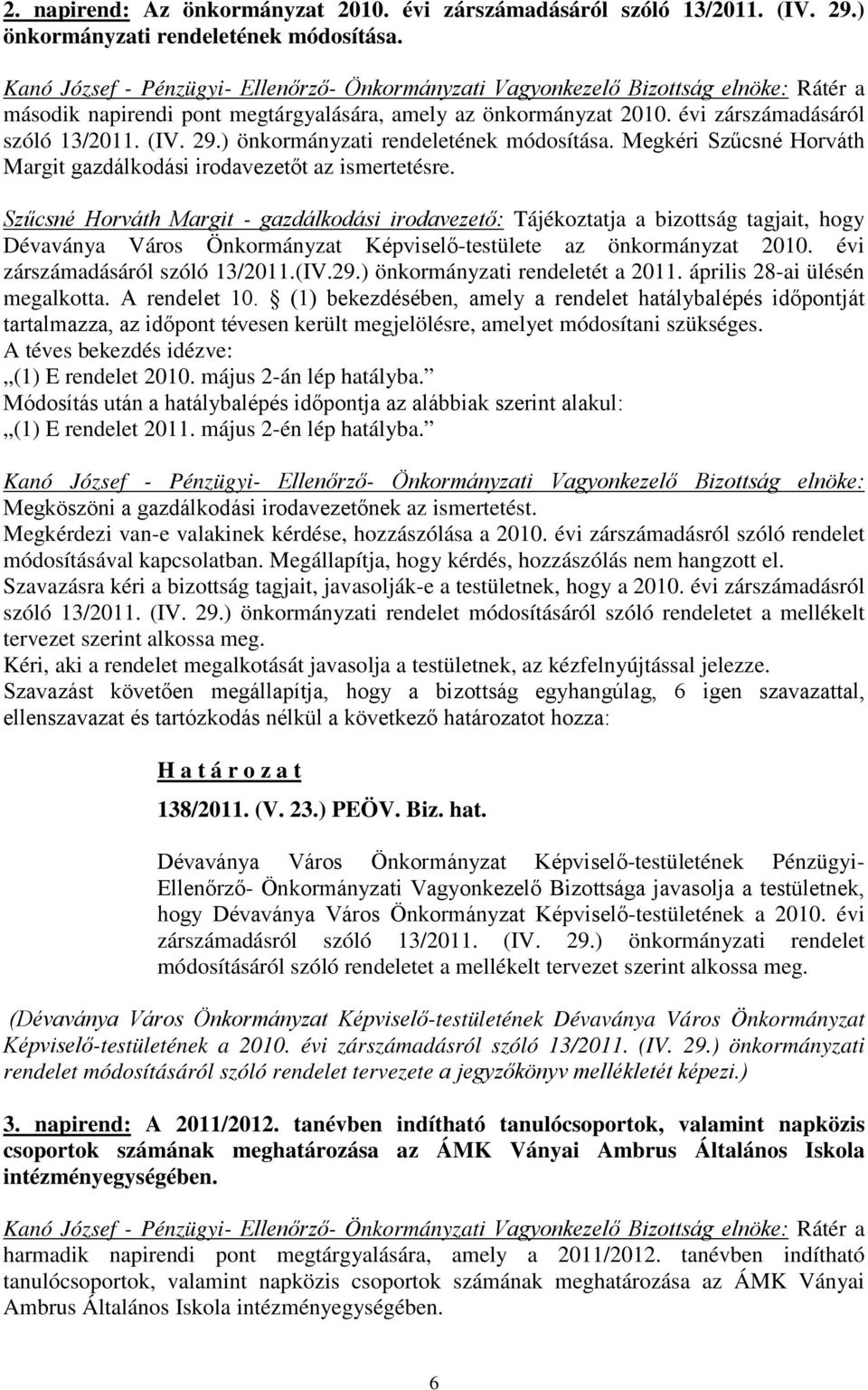 ) önkormányzati rendeletének módosítása. Megkéri Szűcsné Horváth Margit gazdálkodási irodavezetőt az ismertetésre.