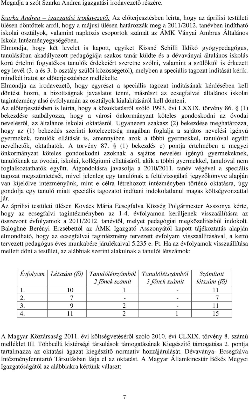 tanévben indítható iskolai osztályok, valamint napközis csoportok számát az ÁMK Ványai Ambrus Általános Iskola Intézményegységében.