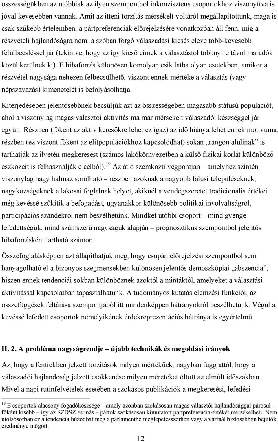 forgó válaszadási kiesés eleve több-kevesebb felülbecsléssel jár (tekintve, hogy az így kieső címek a választástól többnyire távol maradók közül kerülnek ki).