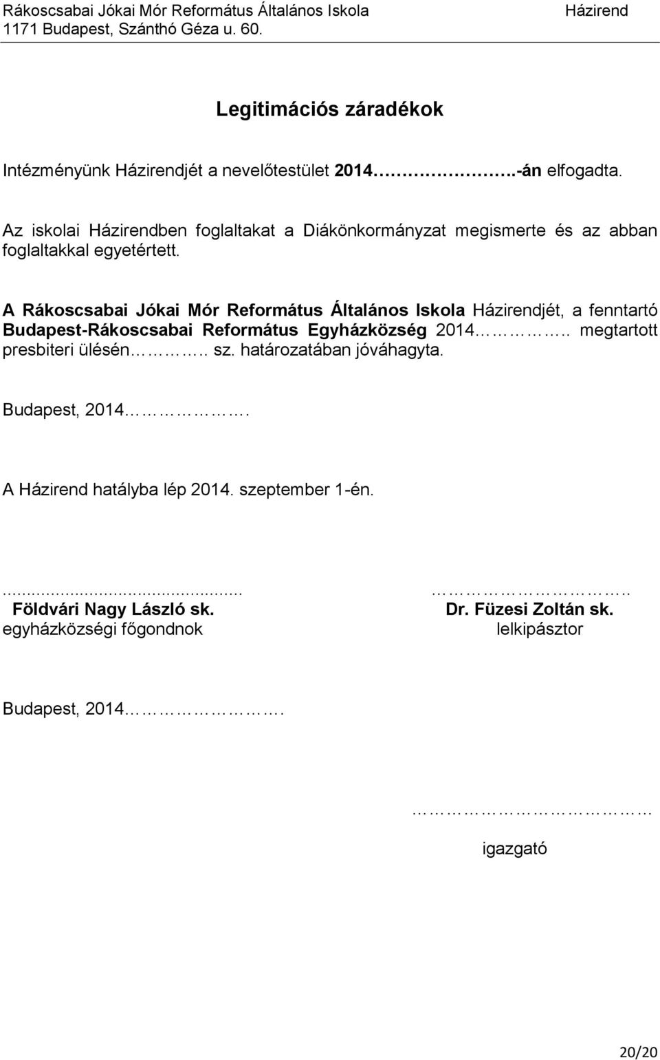 A Rákoscsabai Jókai Mór Református Általános Iskola jét, a fenntartó Budapest-Rákoscsabai Református Egyházközség 2014.