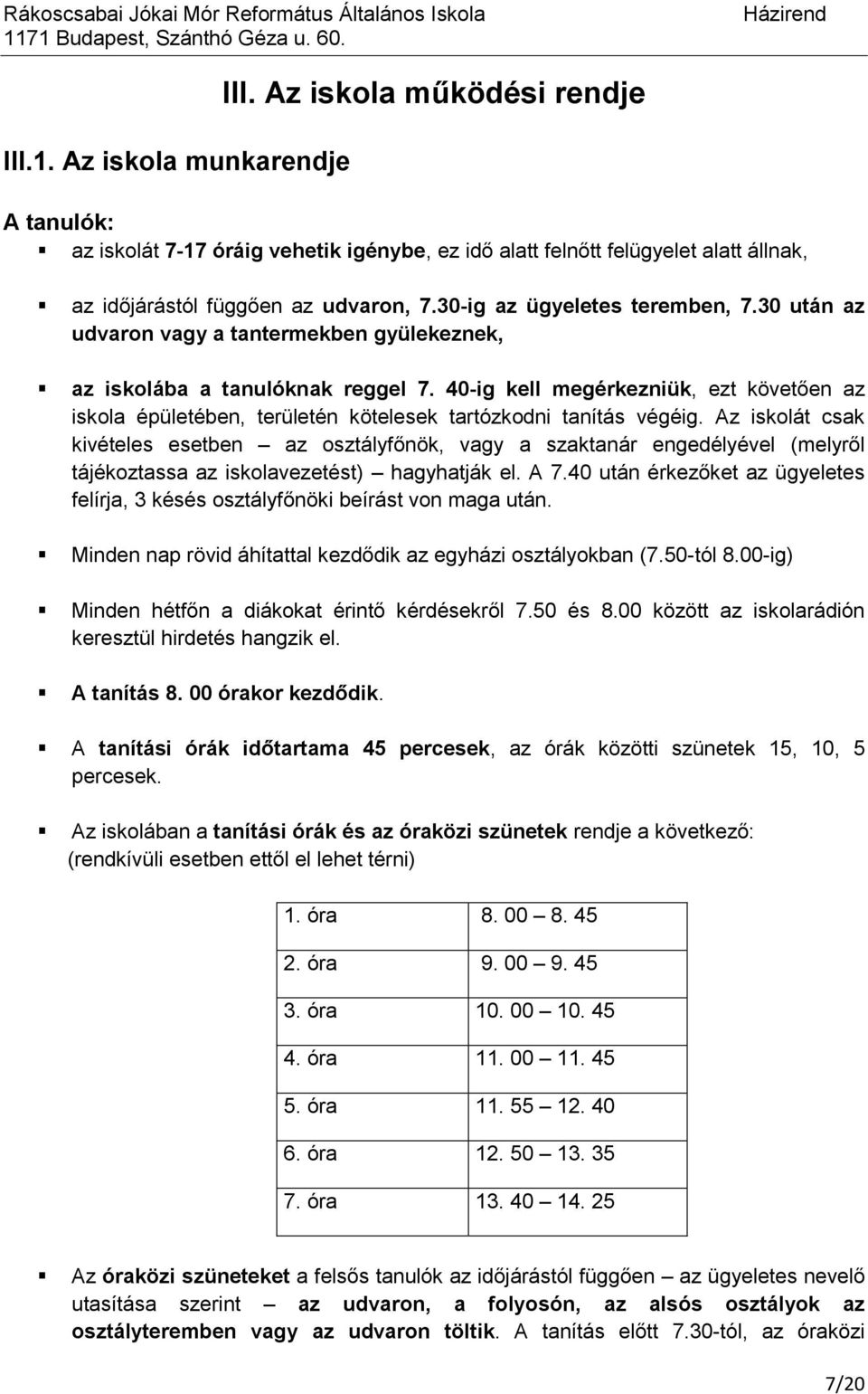 40-ig kell megérkezniük, ezt követően az iskola épületében, területén kötelesek tartózkodni tanítás végéig.