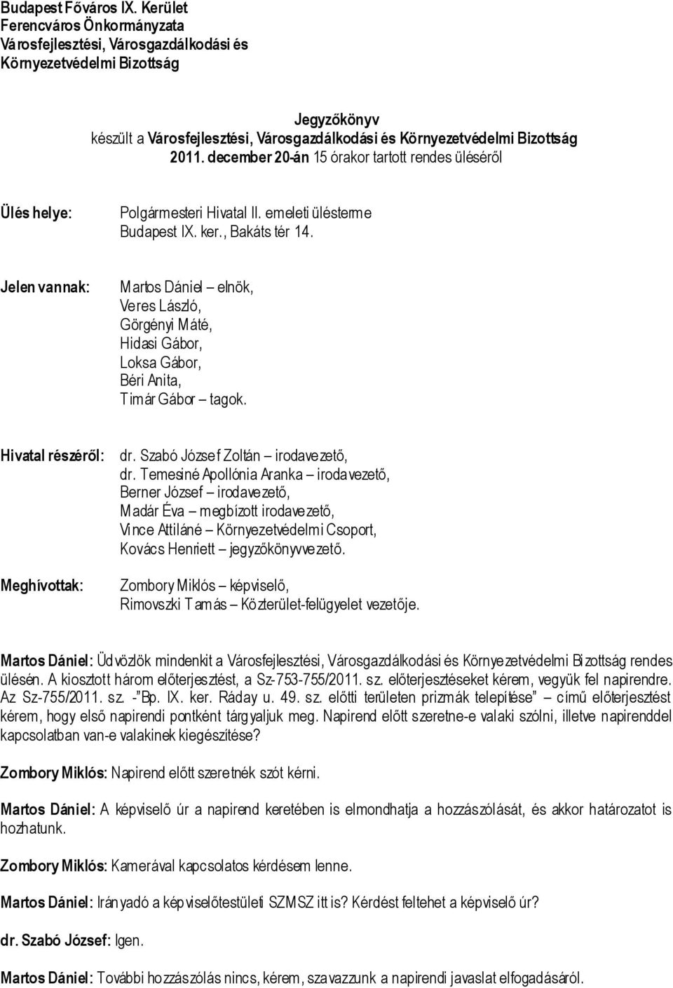 december 20-án 15 órakor tartott rendes üléséről Ülés helye: Polgármesteri Hivatal II. emeleti ülésterme Budapest IX. ker., Bakáts tér 14.