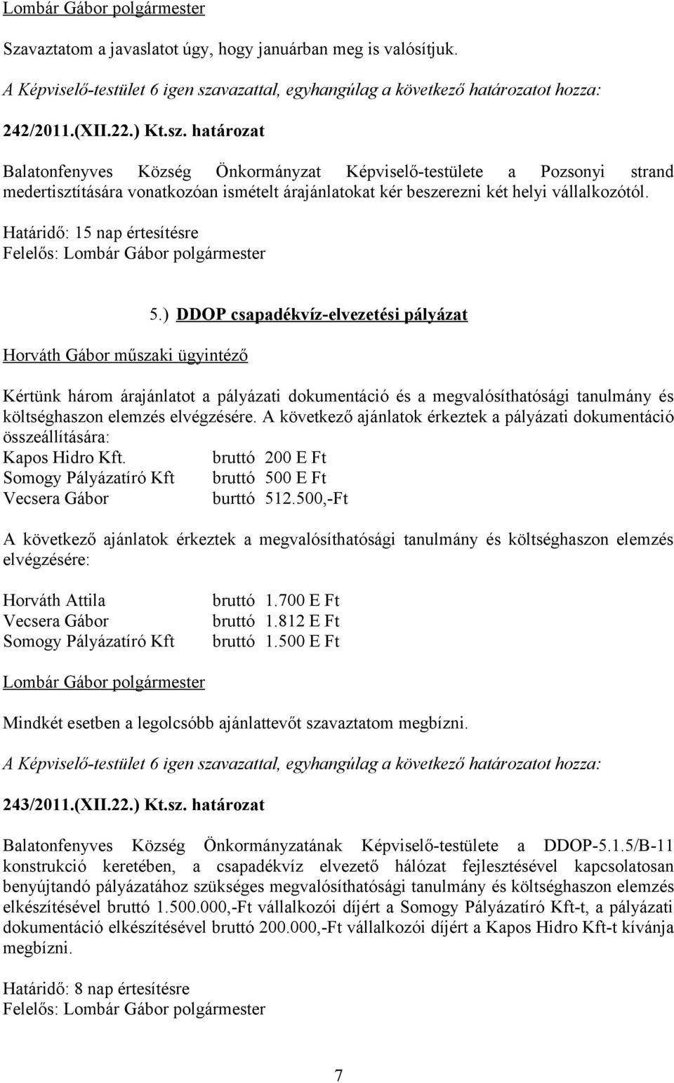 Határidő: 15 nap értesítésre Felelős: Horváth Gábor műszaki ügyintéző 5.