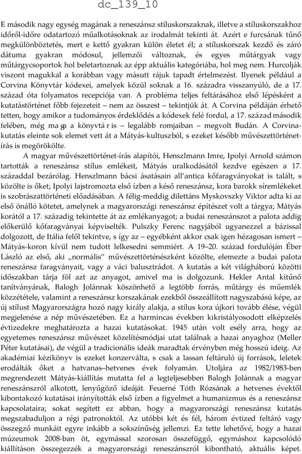 beletartoznak az épp aktuális kategóriába, hol meg nem. Hurcolják viszont magukkal a korábban vagy másutt rájuk tapadt értelmezést.