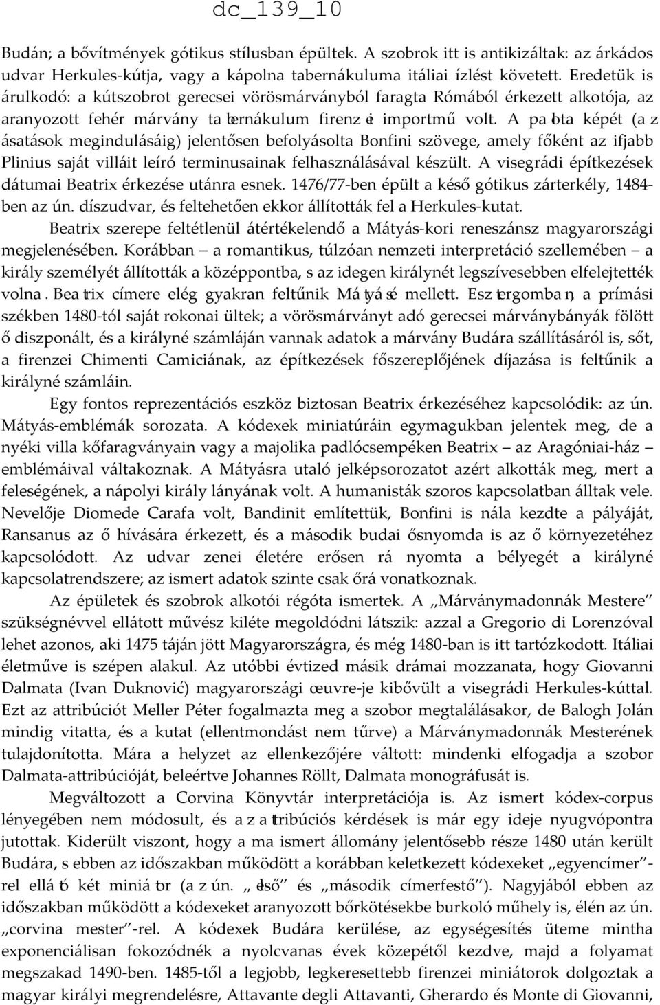 A palota képét (az ásatások megindulásáig) jelentősen befolyásolta Bonfini szövege, amely főként az ifjabb Plinius saját villáit leíró terminusainak felhasználásával készült.