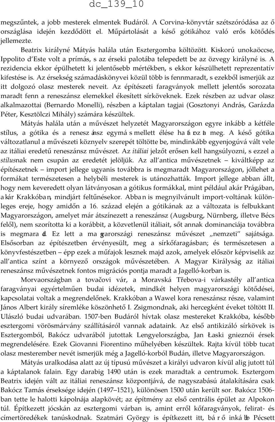 A rezidencia ekkor épülhetett ki jelentősebb mértékben, s ekkor készülhetett reprezentatív kifestése is.