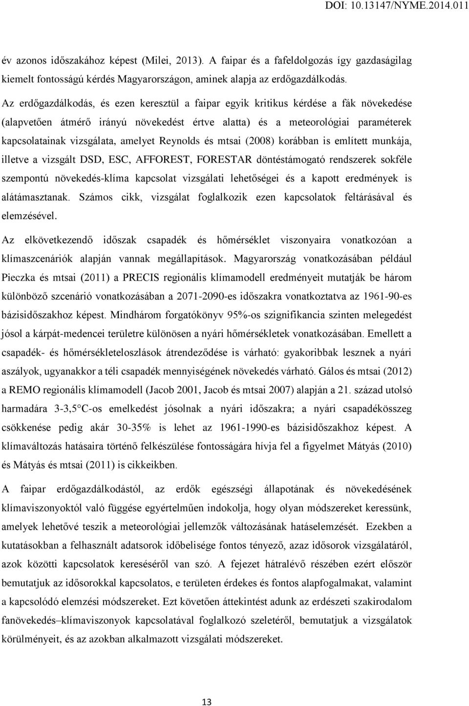 amelyet Reynolds és mtsai (2008) korábban is említett munkája, illetve a vizsgált DSD, ESC, AFFOREST, FORESTAR döntéstámogató rendszerek sokféle szempontú növekedés-klíma kapcsolat vizsgálati