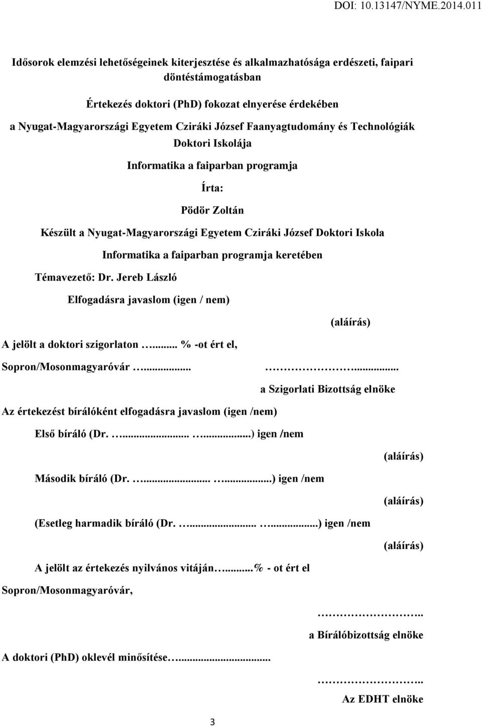 faiparban programja keretében Témavezető: Dr. Jereb László Elfogadásra javaslom (igen / nem) A jelölt a doktori szigorlaton... % -ot ért el, (aláírás) Sopron/Mosonmagyaróvár.