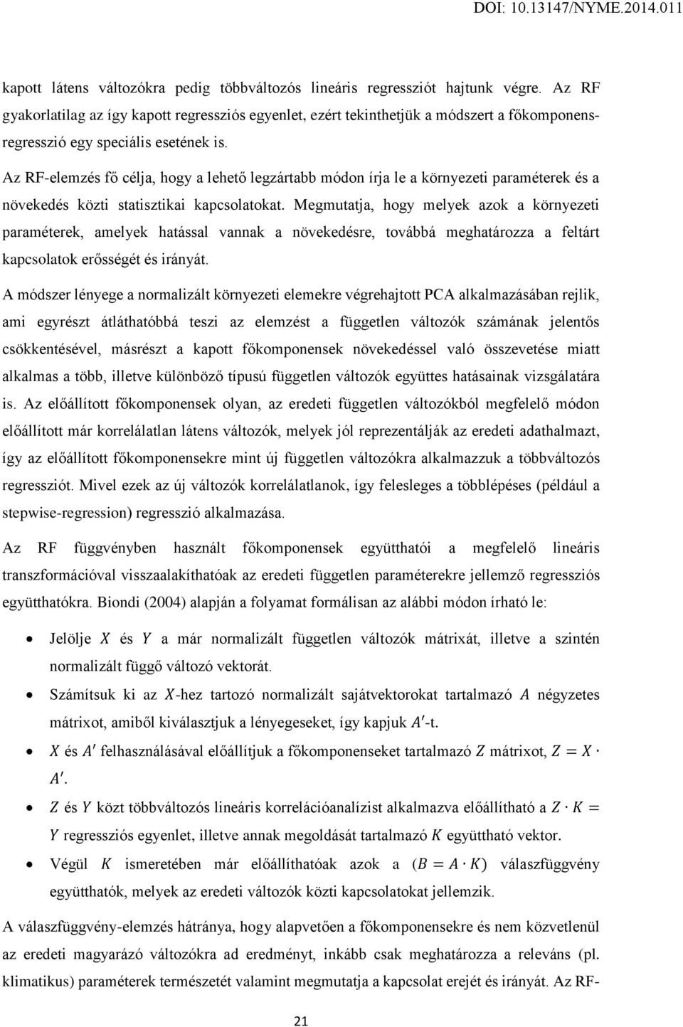 Az RF-elemzés fő célja, hogy a lehető legzártabb módon írja le a környezeti paraméterek és a növekedés közti statisztikai kapcsolatokat.