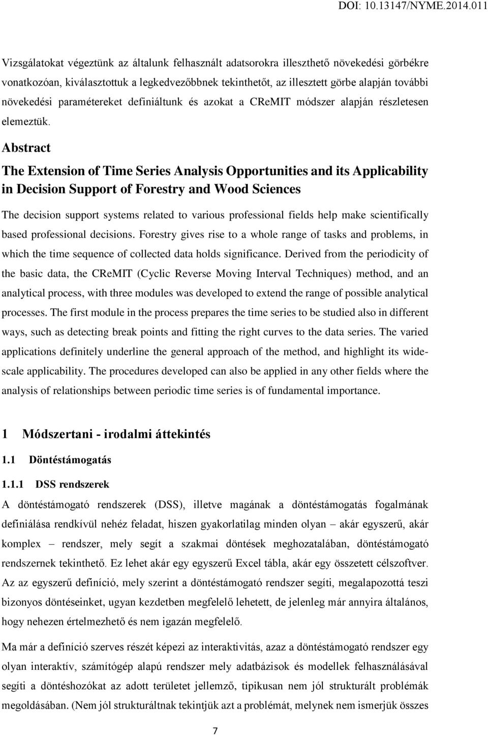 Abstract The Extension of Time Series Analysis Opportunities and its Applicability in Decision Support of Forestry and Wood Sciences The decision support systems related to various professional