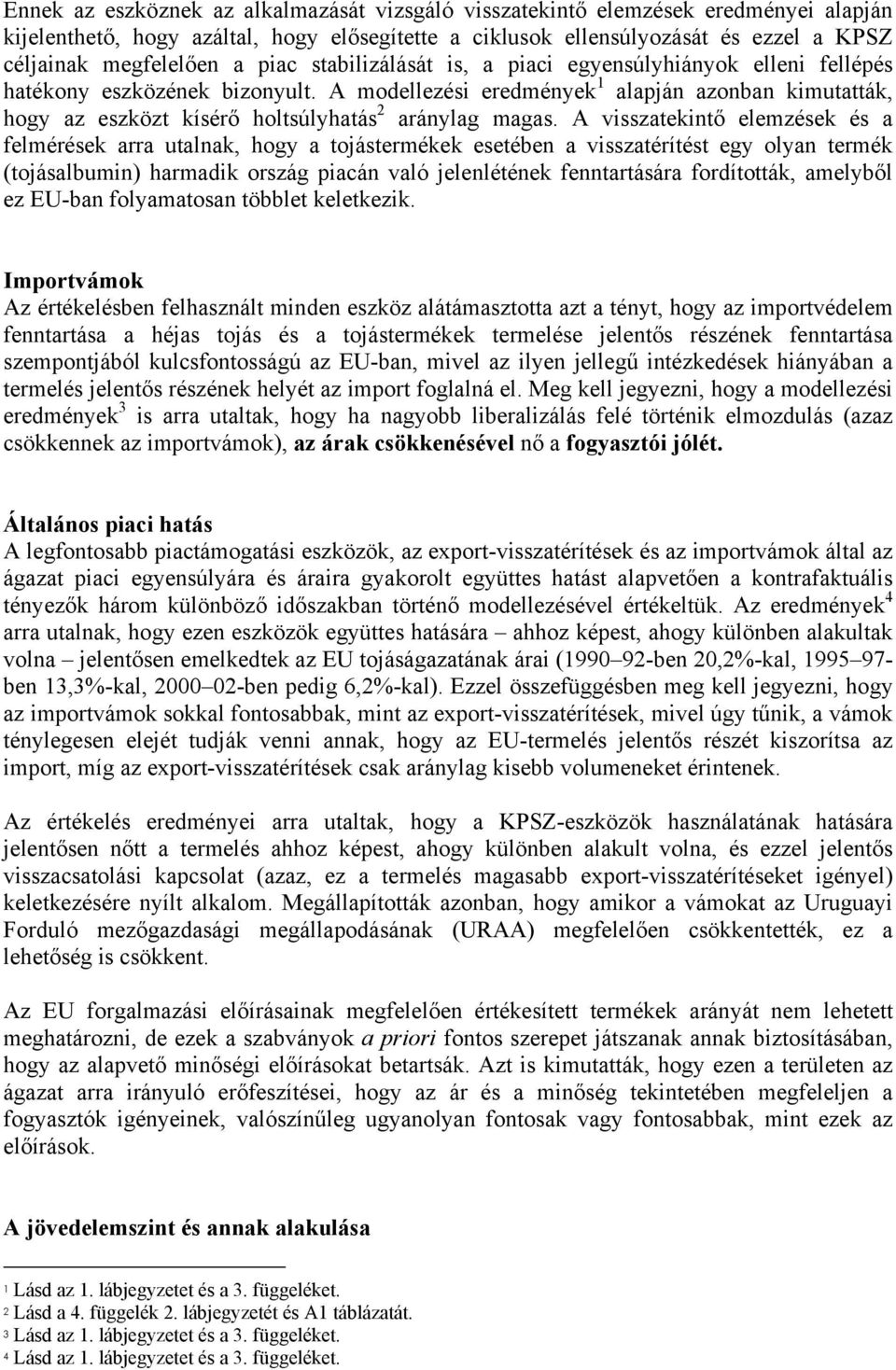 A modellezési eredmények 1 alapján azonban kimutatták, hogy az eszközt kísérő holtsúlyhatás 2 aránylag magas.