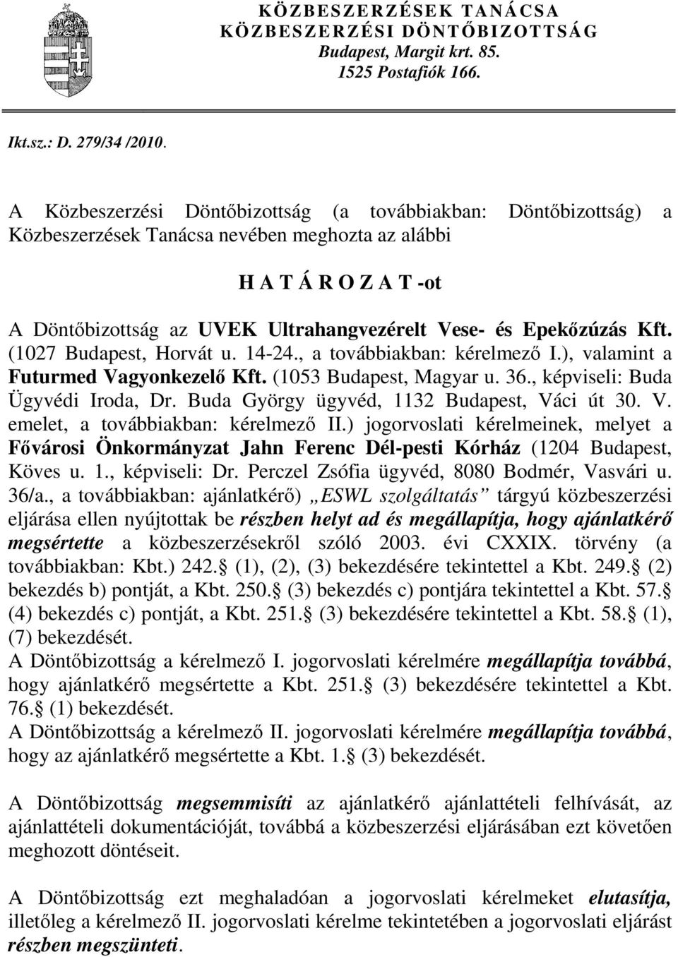 Epekőzúzás Kft. (1027 Budapest, Horvát u. 14-24., a továbbiakban: kérelmező I.), valamint a Futurmed Vagyonkezelő Kft. (1053 Budapest, Magyar u. 36., képviseli: Buda Ügyvédi Iroda, Dr.