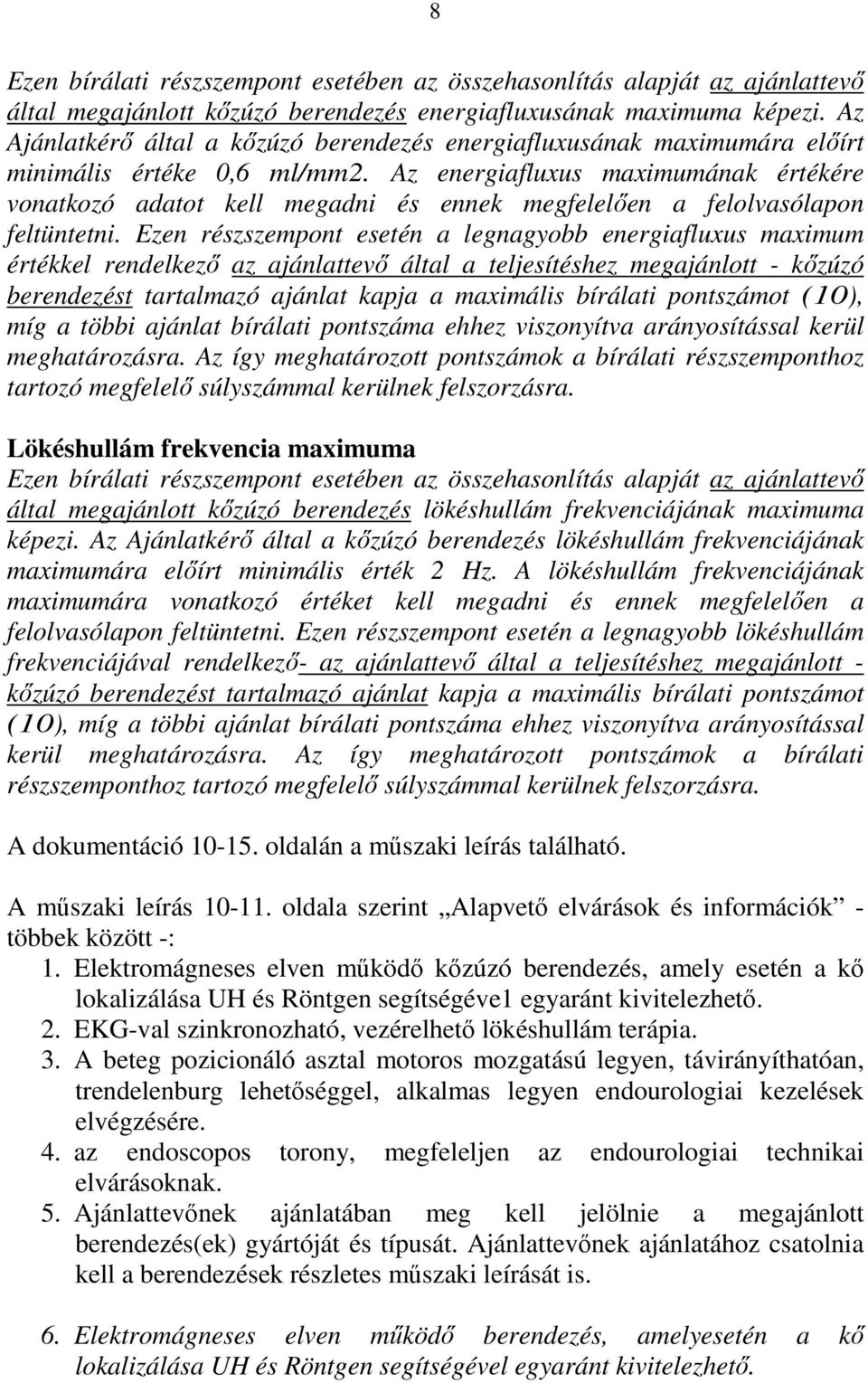 Az energiafluxus maximumának értékére vonatkozó adatot kell megadni és ennek megfelelően a felolvasólapon feltüntetni.