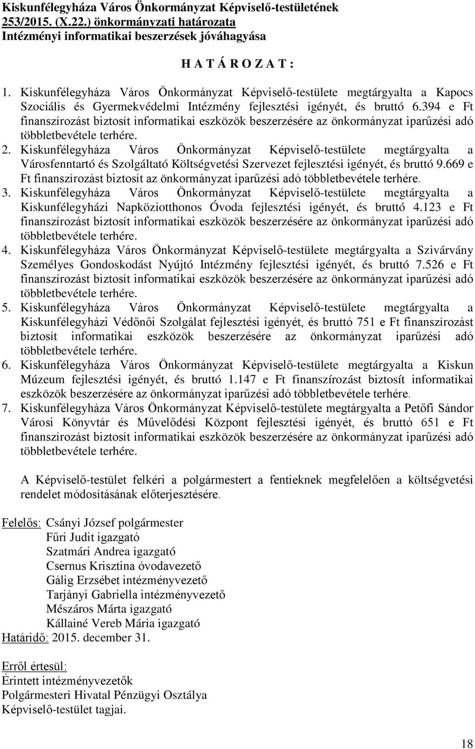 394 e Ft finanszírozást biztosít informatikai eszközök beszerzésére az önkormányzat iparűzési adó többletbevétele terhére. 2.