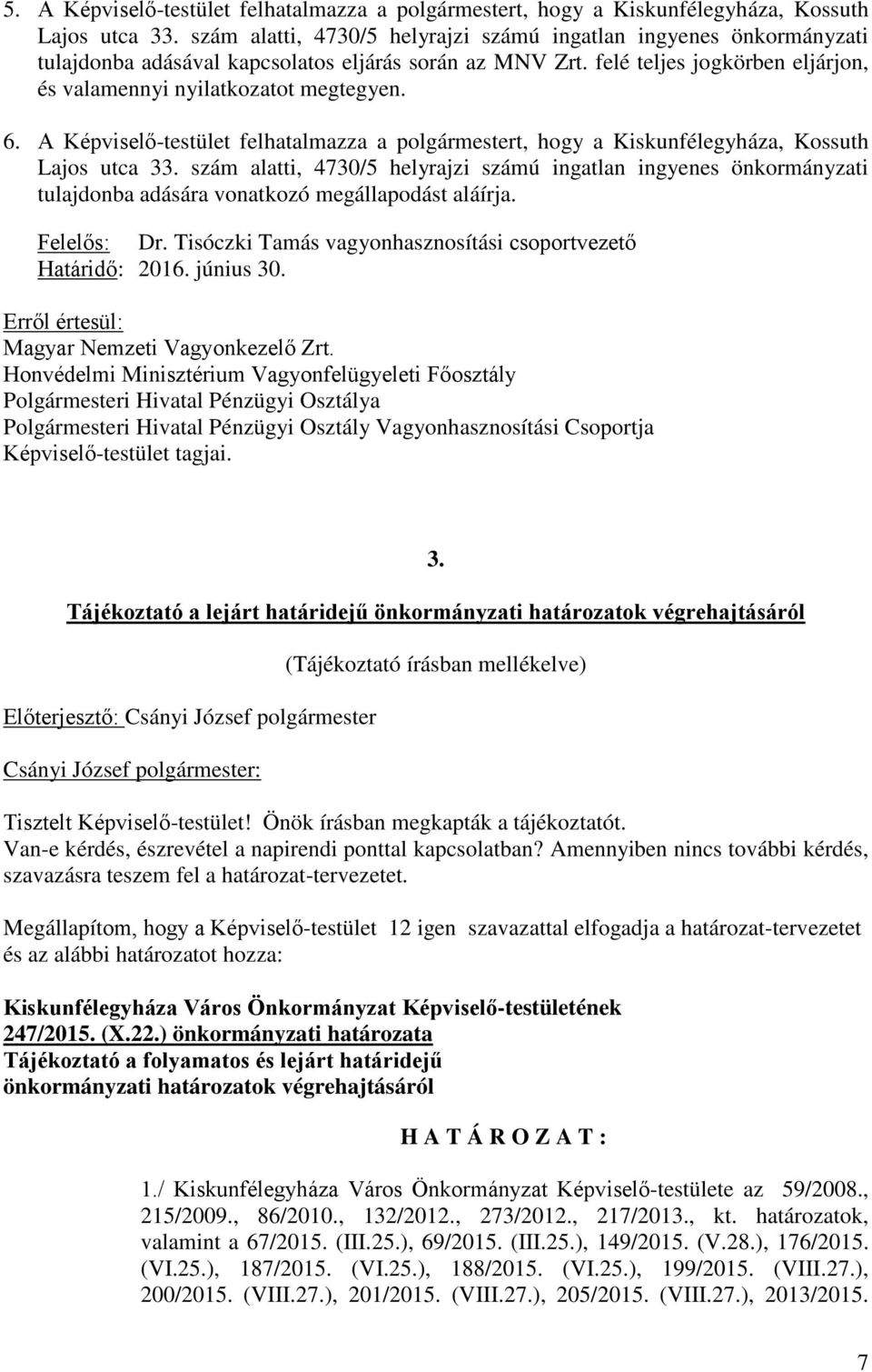 A Képviselő-testület felhatalmazza a polgármestert, hogy a Kiskunfélegyháza, Kossuth Lajos utca 33.