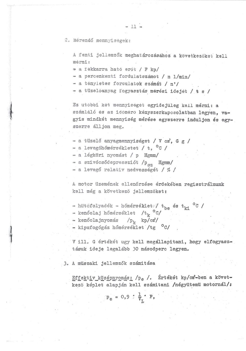 t s / Ez Ll"cóbb két mennységet egydejtleg kell mérn: a számláló és az dömérö kényszerkapc80latban legyen, V8- gys mndkét mennység mérése egyszerre nduljon és egyszerre álljon meg~ a tüzelo