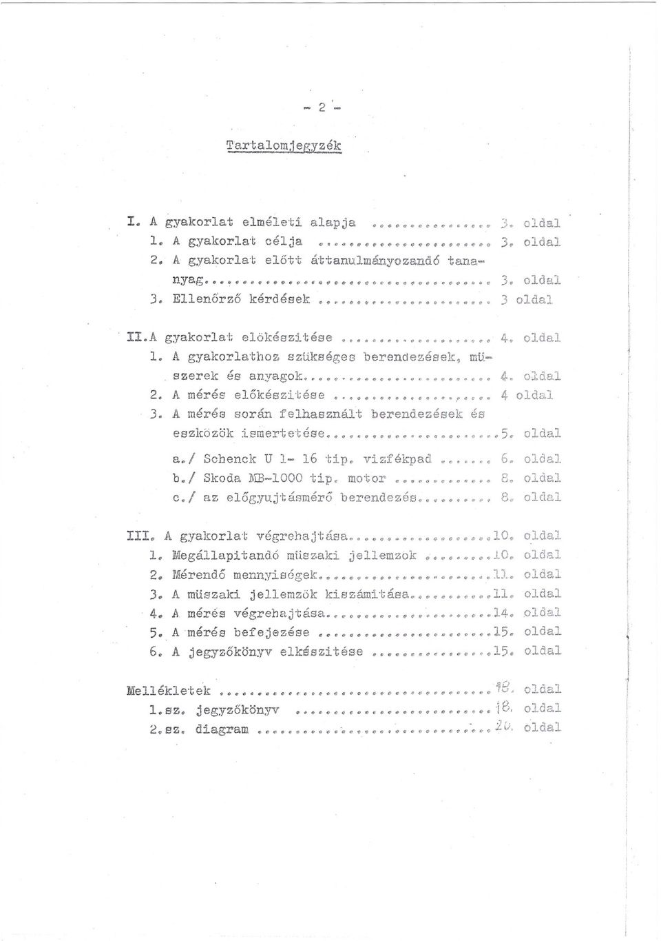 " 2 A h,'. 1..'. meres e OlCeSZJ;ese... 3. A mérés során felhasznál't berendezések és eszköz~k E~ertet6se 5. a./ Schenck U 1-16 tp. vzfékpad 4. oldal 4. oldal 4 oldal oldal 6. oldal b. Skoda.