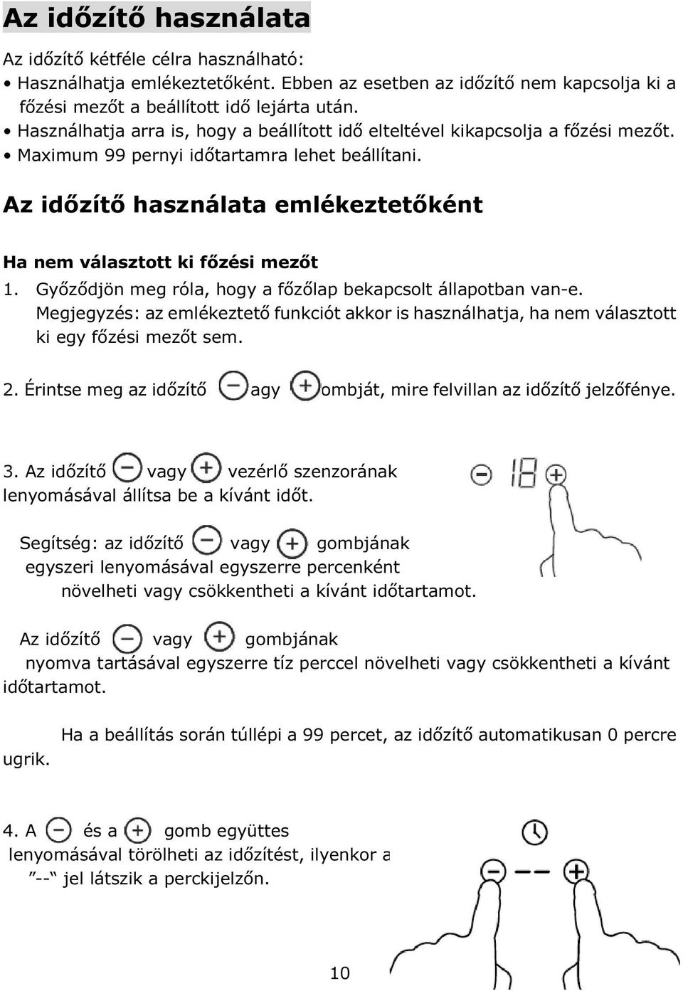 Az időzítő használata emlékeztetőként Ha nem választott ki főzési mezőt 1. Győződjön meg róla, hogy a főzőlap bekapcsolt állapotban van-e.