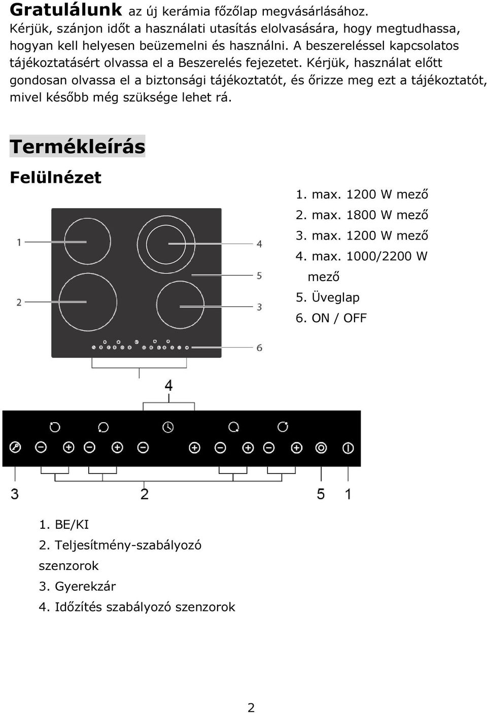 A beszereléssel kapcsolatos tájékoztatásért olvassa el a Beszerelés fejezetet.